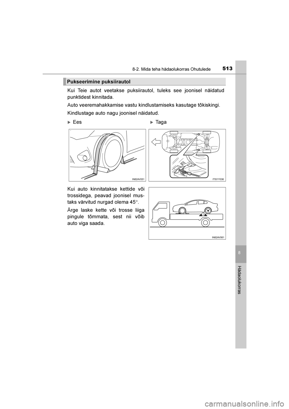 TOYOTA AVENSIS 2016  Kasutusjuhend (in Estonian) 
5138-2. Mida teha hädaolukorras Ohutulede
AVENSIS_OM_OM20C20E_(EE)
8
Hädaolukorras
Kui Teie autot veetakse puksiirautol, tuleks see joonisel näidatud
punktidest kinnitada.
Auto veeremahakkamise va