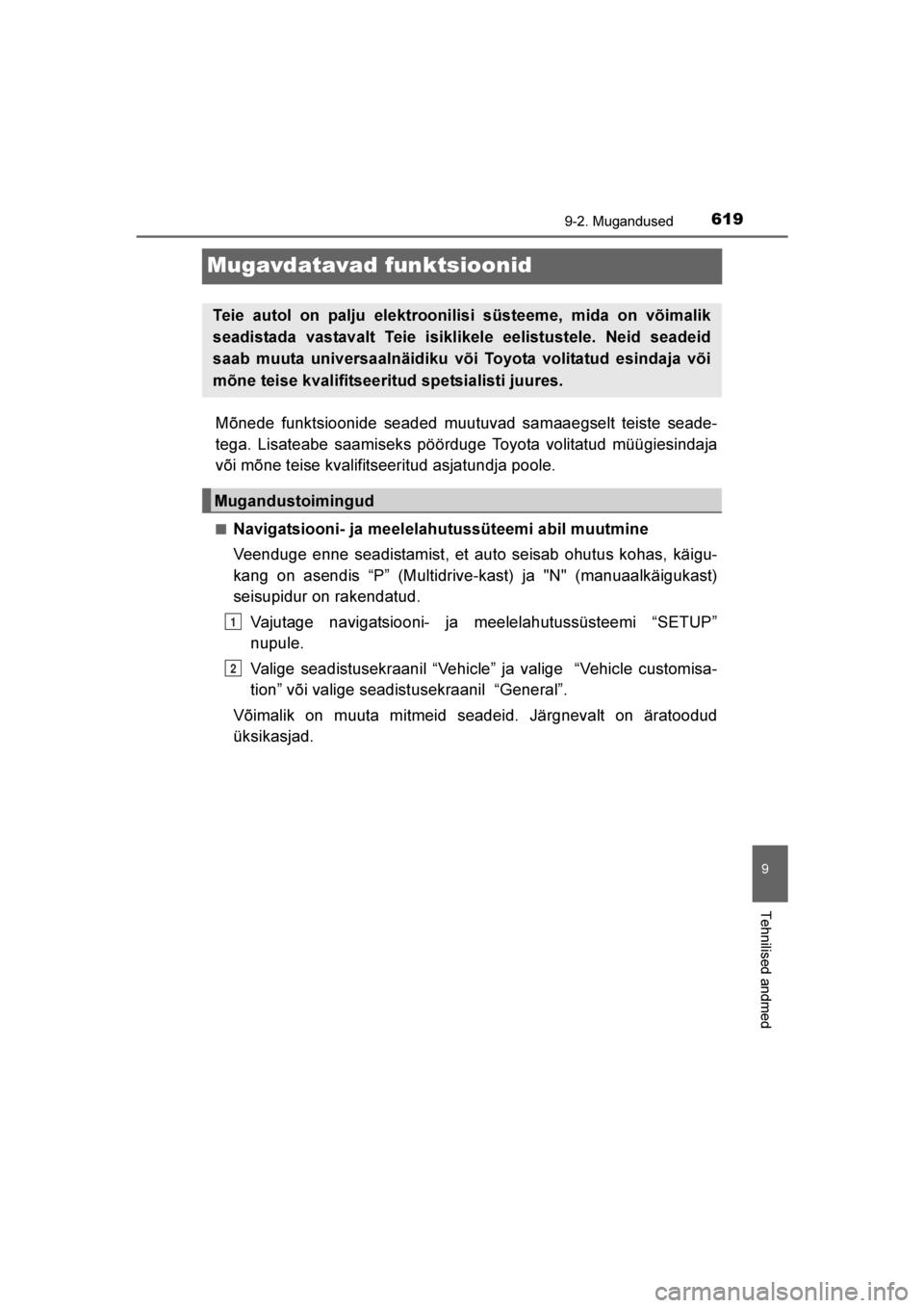TOYOTA AVENSIS 2016  Kasutusjuhend (in Estonian) 
619
9
9-2. Mugandused
Tehnilised andmed
AVENSIS_OM_OM20C20E_(EE)
Mugavdatavad funktsioonid
Mõnede funktsioonide seaded muutuvad samaaegselt teiste seade-
tega. Lisateabe saamiseks pöörduge Toyota 