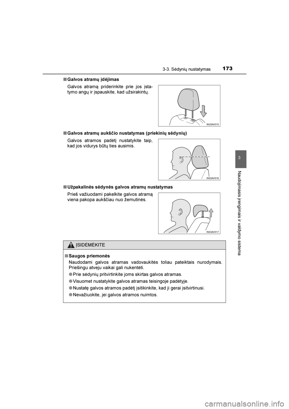 TOYOTA AVENSIS 2016  Eksploatavimo vadovas (in Lithuanian) 
1733-3. Sėdynių nustatymas
3
Naudojimasis įrengimais ir valdymo sistema
AVENSIS_OM_OM20C20E_(LT)■
Galvos atramų įdėjimas
■ Galvos atramų aukš\bio nustatymas (priekinių sėdynių)
■ Už