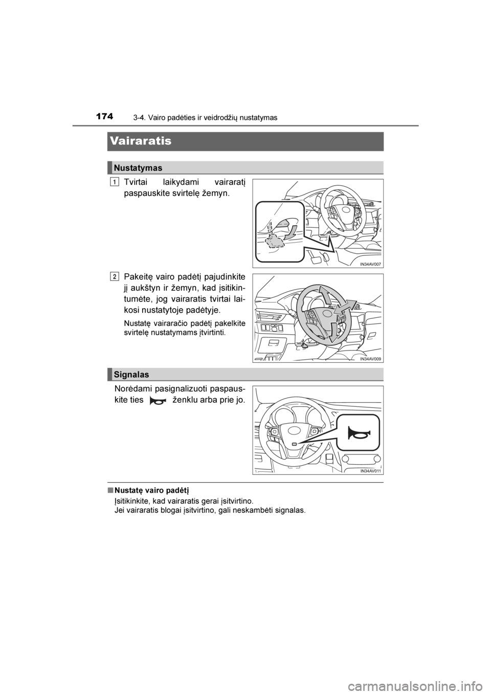 TOYOTA AVENSIS 2016  Eksploatavimo vadovas (in Lithuanian) 
1743-4. Vairo padėties ir veidrodžių nustatymas
AVENSIS_OM_OM20C20E_(LT)
Vairaratis
Tvirtai laikydami vairaratį
paspauskite svirtelę žemyn.
Pakeitę vairo padėtį pajudinkite
jį aukštyn ir 