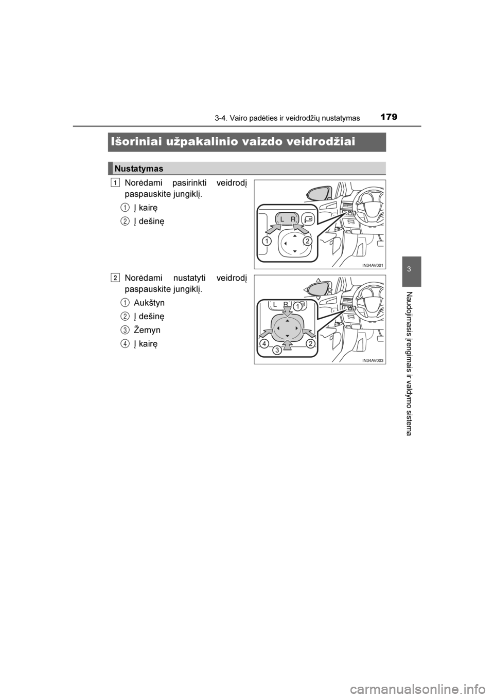 TOYOTA AVENSIS 2016  Eksploatavimo vadovas (in Lithuanian) 
179
3
3-4. Vairo padėties ir veidrodžių nustatymas
Naudojimasis įrengimais ir valdymo sistema
AVENSIS_OM_OM20C20E_(LT)
Išoriniai užpakalinio vaizdo veidrodžiai
Norėdami pasirinkti veidrodį
p
