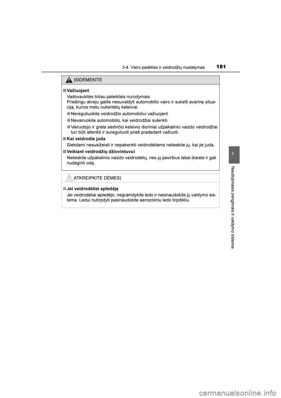 TOYOTA AVENSIS 2016  Eksploatavimo vadovas (in Lithuanian) 
1813-4. Vairo padėties ir veidrodžių nustatymas
3
Naudojimasis įrengimais ir valdymo sistema
AVENSIS_OM_OM20C20E_(LT)
ĮSIDĖMĖKITE
■ Važiuojant
Vadovaukitės toliau pateiktais nurodymais.
Pr
