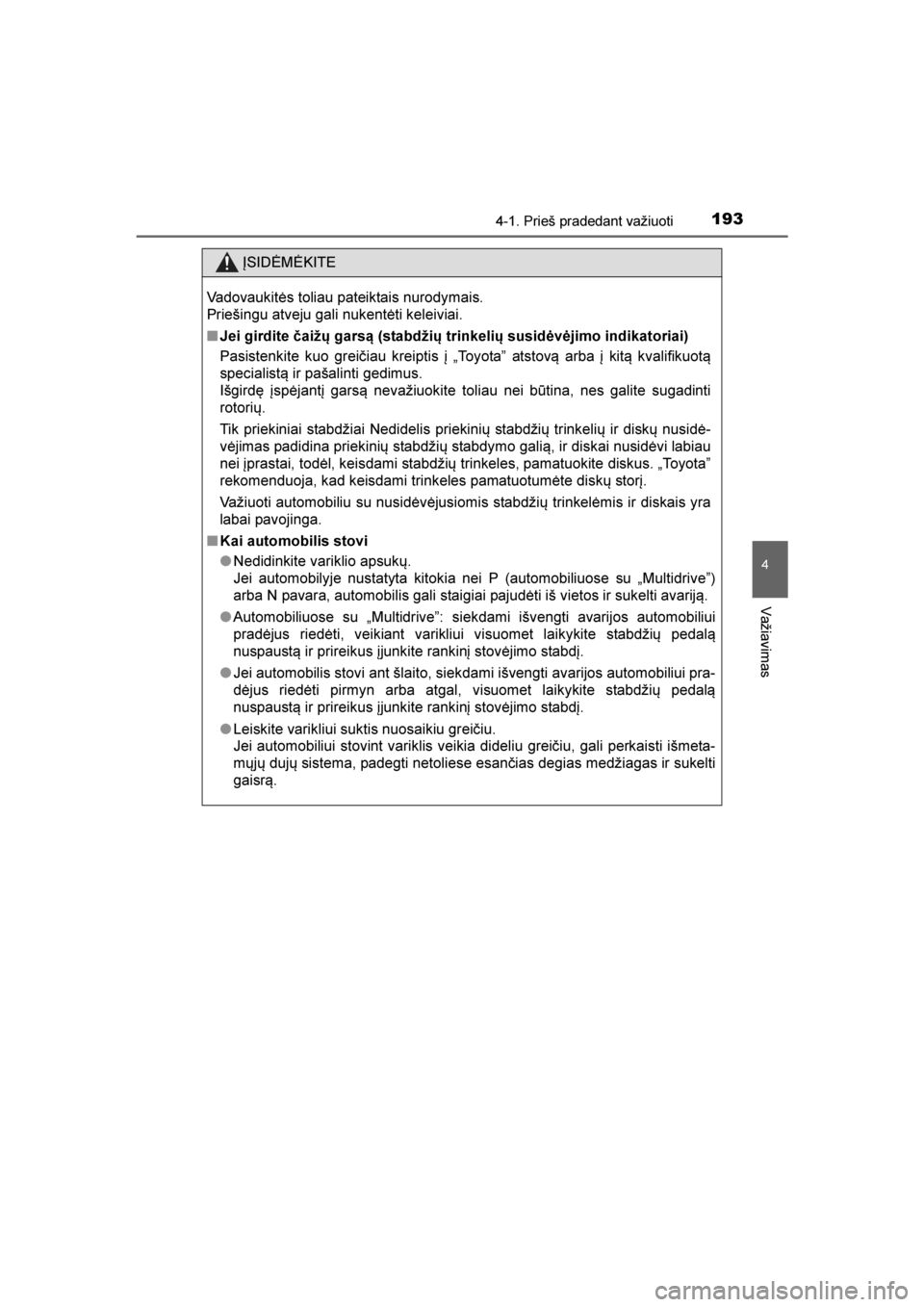 TOYOTA AVENSIS 2016  Eksploatavimo vadovas (in Lithuanian) 
1934-1. Prieš pradedant važiuoti
4
Važiavimas
AVENSIS_OM_OM20C20E_(LT)
ĮSIDĖMĖKITE
Vadovaukitės toliau pateiktais nurodymais.
Priešingu atveju gali nukentėti keleiviai.
■ Jei girdite \bai TOYOTA AVENSIS 2016  Eksploatavimo vadovas (in Lithuanian) 
1934-1. Prieš pradedant važiuoti
4
Važiavimas
AVENSIS_OM_OM20C20E_(LT)
ĮSIDĖMĖKITE
Vadovaukitės toliau pateiktais nurodymais.
Priešingu atveju gali nukentėti keleiviai.
■ Jei girdite \bai