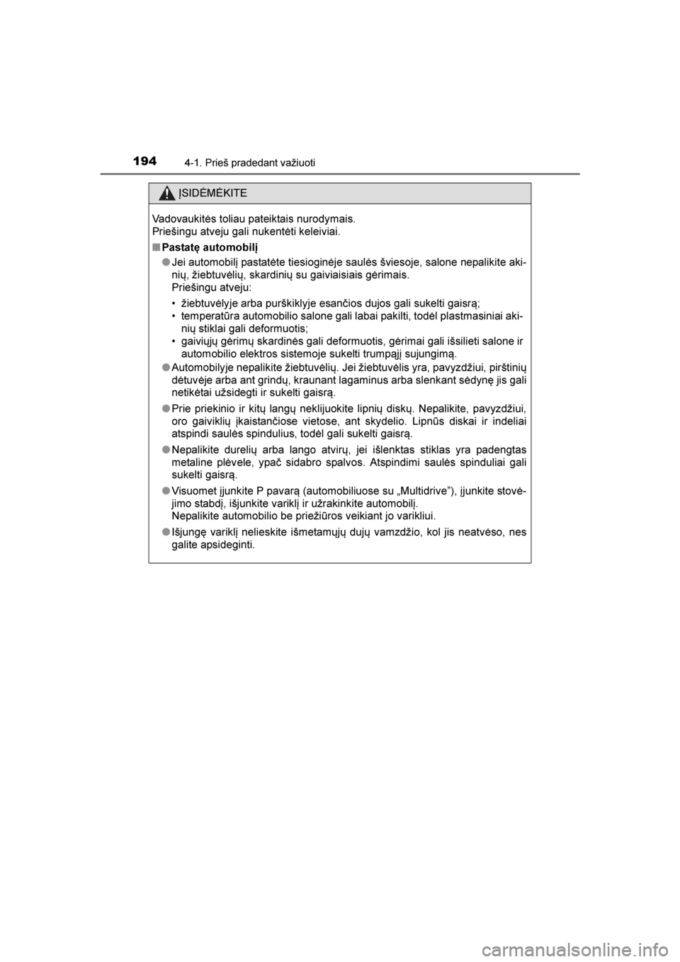 TOYOTA AVENSIS 2016  Eksploatavimo vadovas (in Lithuanian) 
1944-1. Prieš pradedant važiuoti
AVENSIS_OM_OM20C20E_(LT)
ĮSIDĖMĖKITE
Vadovaukitės toliau pateiktais nurodymais.
Priešingu atveju gali nukentėti keleiviai.
■ Pastatę automobilį
●Jei aut TOYOTA AVENSIS 2016  Eksploatavimo vadovas (in Lithuanian) 
1944-1. Prieš pradedant važiuoti
AVENSIS_OM_OM20C20E_(LT)
ĮSIDĖMĖKITE
Vadovaukitės toliau pateiktais nurodymais.
Priešingu atveju gali nukentėti keleiviai.
■ Pastatę automobilį
●Jei aut