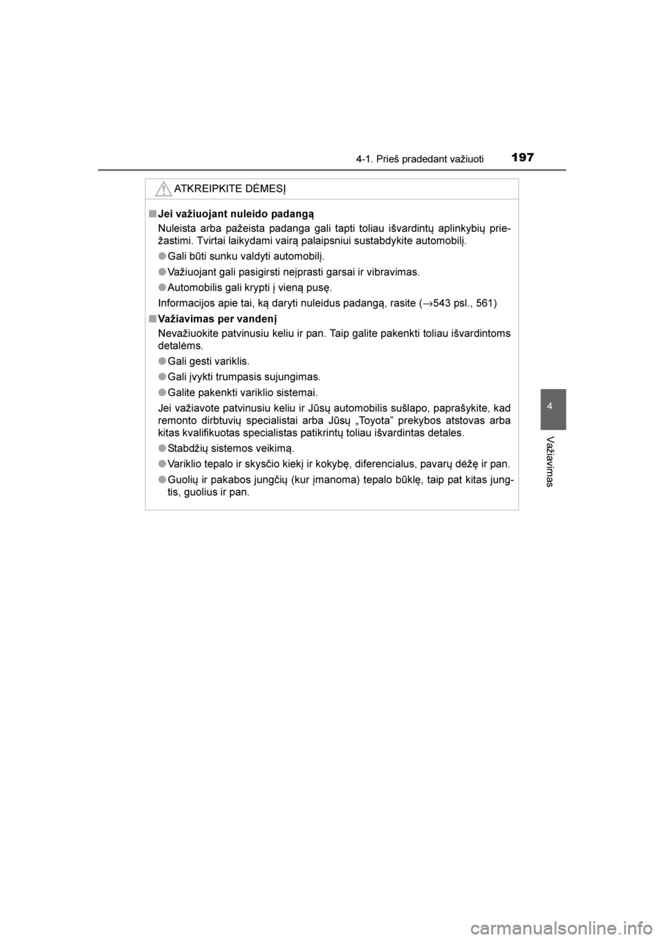 TOYOTA AVENSIS 2016  Eksploatavimo vadovas (in Lithuanian) 
1974-1. Prieš pradedant važiuoti
4
Važiavimas
AVENSIS_OM_OM20C20E_(LT)ATKREIPKITE DĖMESĮ
■
Jei važiuojant nuleido padangą
Nuleista arba pažeista padanga gali tapti toliau išvardintų aplin TOYOTA AVENSIS 2016  Eksploatavimo vadovas (in Lithuanian) 
1974-1. Prieš pradedant važiuoti
4
Važiavimas
AVENSIS_OM_OM20C20E_(LT)ATKREIPKITE DĖMESĮ
■
Jei važiuojant nuleido padangą
Nuleista arba pažeista padanga gali tapti toliau išvardintų aplin