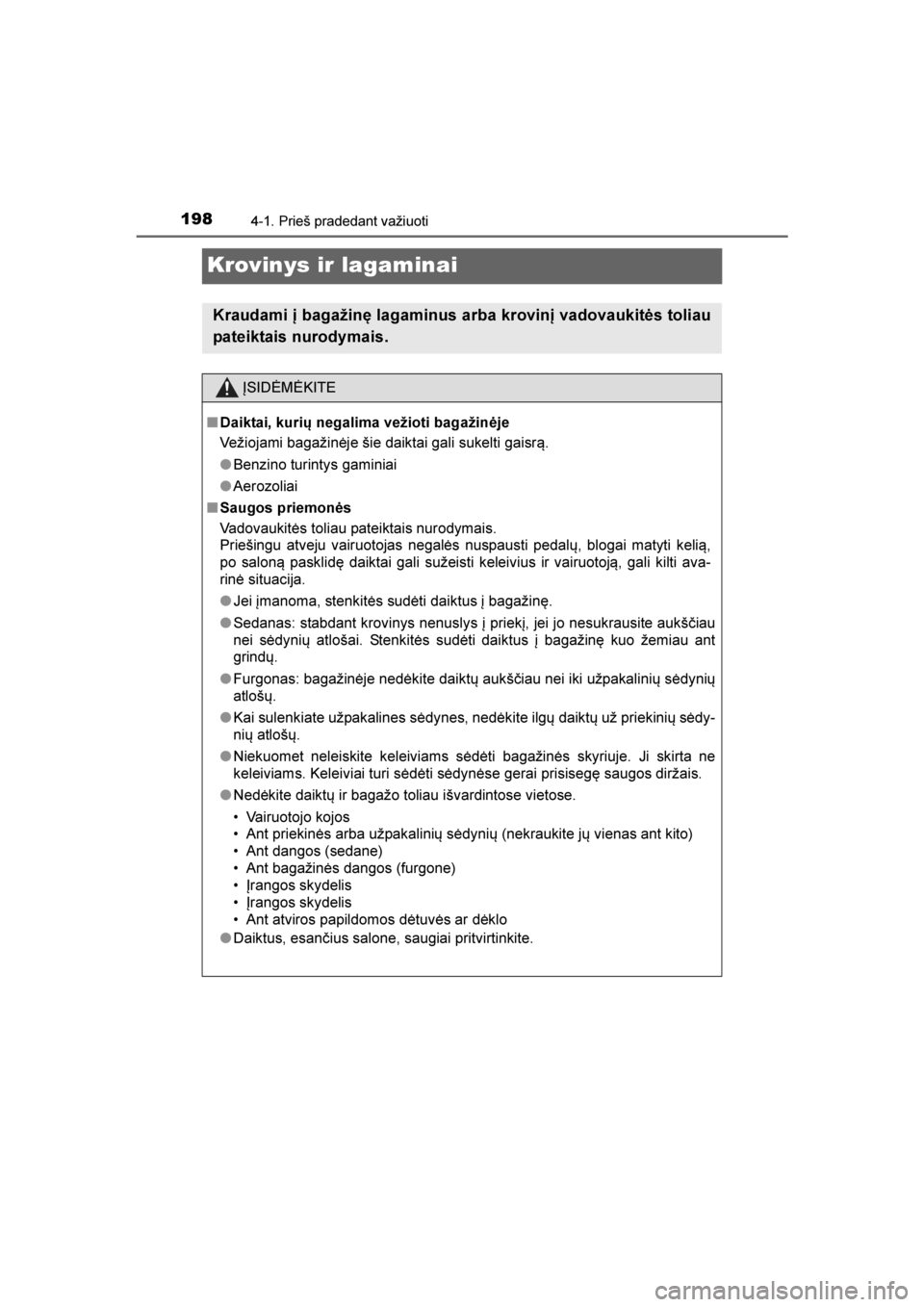 TOYOTA AVENSIS 2016  Eksploatavimo vadovas (in Lithuanian) 
1984-1. Prieš pradedant važiuoti
AVENSIS_OM_OM20C20E_(LT)
Krovinys ir lagaminai
Kraudami į bagažinę lagaminus arba krovinį vadovaukitės toliau
pateiktais nurodymais.
ĮSIDĖMĖKITE
■ Daiktai TOYOTA AVENSIS 2016  Eksploatavimo vadovas (in Lithuanian) 
1984-1. Prieš pradedant važiuoti
AVENSIS_OM_OM20C20E_(LT)
Krovinys ir lagaminai
Kraudami į bagažinę lagaminus arba krovinį vadovaukitės toliau
pateiktais nurodymais.
ĮSIDĖMĖKITE
■ Daiktai
