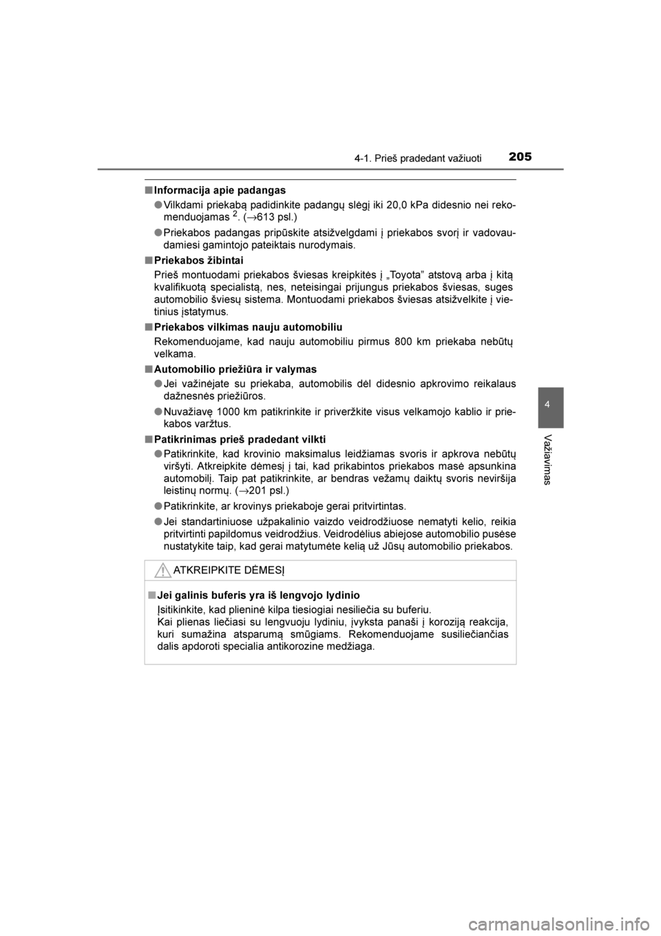 TOYOTA AVENSIS 2016  Eksploatavimo vadovas (in Lithuanian) 
2054-1. Prieš pradedant važiuoti
4
Važiavimas
AVENSIS_OM_OM20C20E_(LT)
■Informacija apie padangas
●Vilkdami priekabą padidinkite padangų slėgį iki 20,0 kPa didesnio nei reko-
menduojamas 
