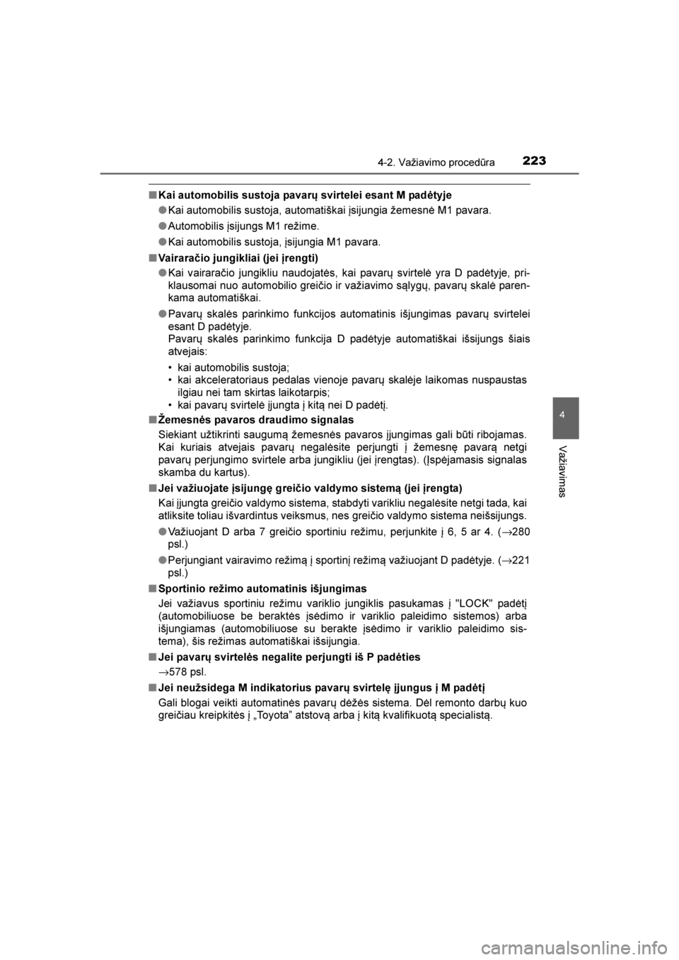 TOYOTA AVENSIS 2016  Eksploatavimo vadovas (in Lithuanian) 
2234-2. Važiavimo procedūra
4
Važiavimas
AVENSIS_OM_OM20C20E_(LT)
■Kai automobilis sustoja pavarų svirtelei esant M padėtyje
●Kai automobilis sustoja, automatiškai įsijungia žemesnė M1 p TOYOTA AVENSIS 2016  Eksploatavimo vadovas (in Lithuanian) 
2234-2. Važiavimo procedūra
4
Važiavimas
AVENSIS_OM_OM20C20E_(LT)
■Kai automobilis sustoja pavarų svirtelei esant M padėtyje
●Kai automobilis sustoja, automatiškai įsijungia žemesnė M1 p