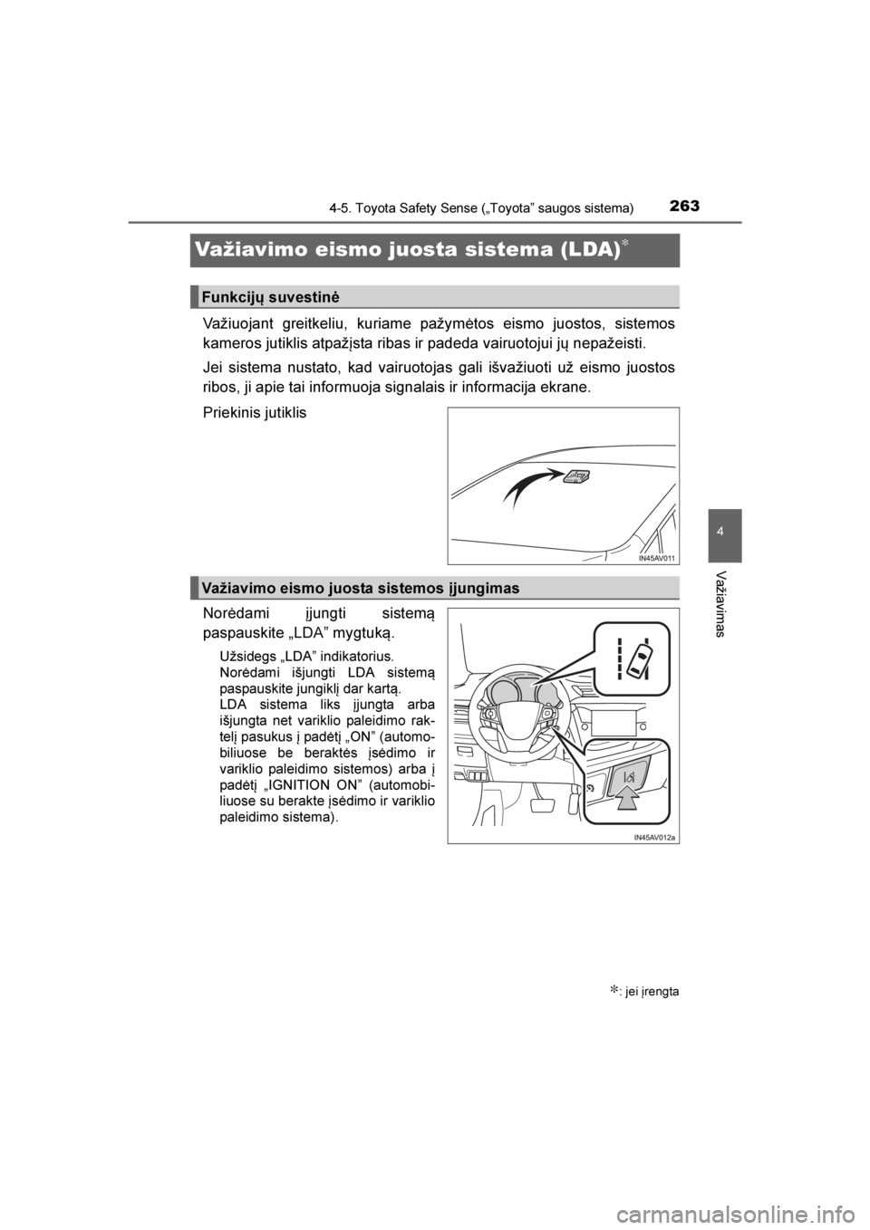 TOYOTA AVENSIS 2016  Eksploatavimo vadovas (in Lithuanian) 
263
4
4-5. Toyota Safety Sense („Toyota” saugos sistema)
Važiavimas
AVENSIS_OM_OM20C20E_(LT)
Važiavimo eismo juosta sistema (LDA)∗
Važiuojant greitkeliu, kuriame pažymėtos eismo juostos, s TOYOTA AVENSIS 2016  Eksploatavimo vadovas (in Lithuanian) 
263
4
4-5. Toyota Safety Sense („Toyota” saugos sistema)
Važiavimas
AVENSIS_OM_OM20C20E_(LT)
Važiavimo eismo juosta sistema (LDA)∗
Važiuojant greitkeliu, kuriame pažymėtos eismo juostos, s