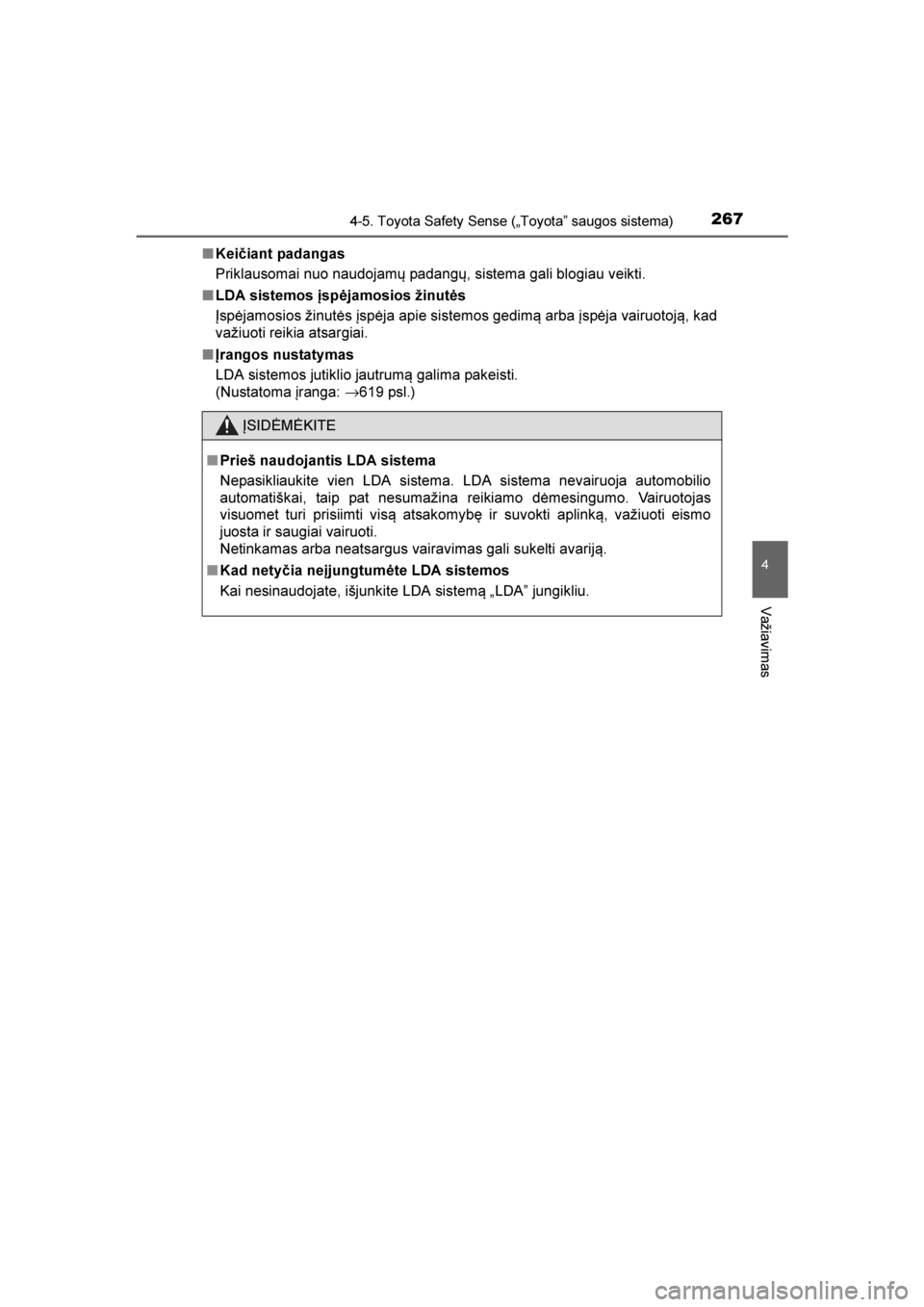TOYOTA AVENSIS 2016  Eksploatavimo vadovas (in Lithuanian) 
2674-5. Toyota Safety Sense („Toyota” saugos sistema)
4
Važiavimas
AVENSIS_OM_OM20C20E_(LT)■
Kei\biant padangas
Priklausomai nuo naudojamų padangų, sistema gali blogiau veikti.
■ LDA siste TOYOTA AVENSIS 2016  Eksploatavimo vadovas (in Lithuanian) 
2674-5. Toyota Safety Sense („Toyota” saugos sistema)
4
Važiavimas
AVENSIS_OM_OM20C20E_(LT)■
Kei\biant padangas
Priklausomai nuo naudojamų padangų, sistema gali blogiau veikti.
■ LDA siste