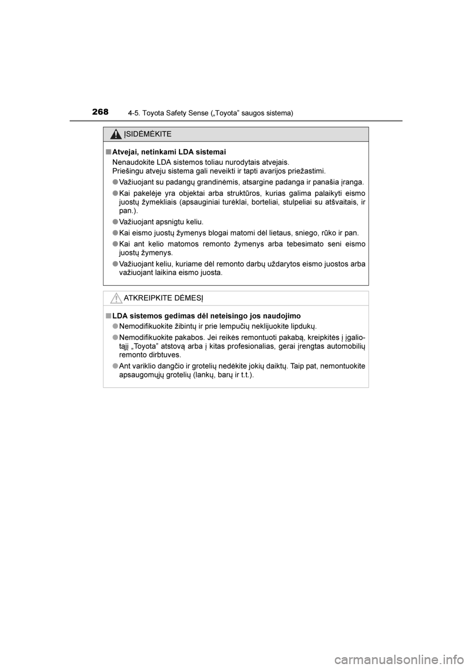 TOYOTA AVENSIS 2016  Eksploatavimo vadovas (in Lithuanian) 
2684-5. Toyota Safety Sense („Toyota” saugos sistema)
AVENSIS_OM_OM20C20E_(LT)
ĮSIDĖMĖKITE
■ Atvejai, netinkami LDA sistemai
Nenaudokite LDA sistemos toliau nurodytais atvejais.
Priešingu a TOYOTA AVENSIS 2016  Eksploatavimo vadovas (in Lithuanian) 
2684-5. Toyota Safety Sense („Toyota” saugos sistema)
AVENSIS_OM_OM20C20E_(LT)
ĮSIDĖMĖKITE
■ Atvejai, netinkami LDA sistemai
Nenaudokite LDA sistemos toliau nurodytais atvejais.
Priešingu a