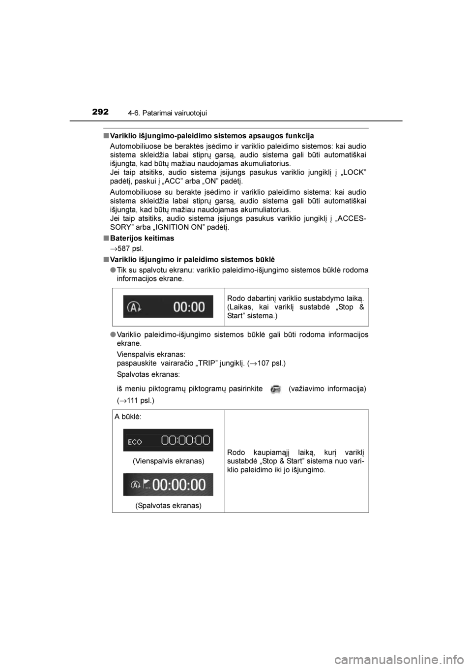 TOYOTA AVENSIS 2016  Eksploatavimo vadovas (in Lithuanian) 
2924-6. Patarimai vairuotojui
AVENSIS_OM_OM20C20E_(EE)
■Variklio išjungimo-paleidimo sistemos apsaugos funkcija
Automobiliuose be beraktės įsėdimo ir variklio paleidimo sistemos: kai audio
sist