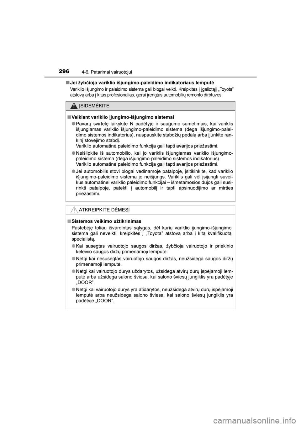 TOYOTA AVENSIS 2016  Eksploatavimo vadovas (in Lithuanian) 
2964-6. Patarimai vairuotojui
AVENSIS_OM_OM20C20E_(EE)■
Jei žyb\bioja variklio išjungimo-paleidimo indikatoriaus lemputė
Variklio išjungimo ir paleidimo sistema gali blogai veikti. Kreipkitės  TOYOTA AVENSIS 2016  Eksploatavimo vadovas (in Lithuanian) 
2964-6. Patarimai vairuotojui
AVENSIS_OM_OM20C20E_(EE)■
Jei žyb\bioja variklio išjungimo-paleidimo indikatoriaus lemputė
Variklio išjungimo ir paleidimo sistema gali blogai veikti. Kreipkitės