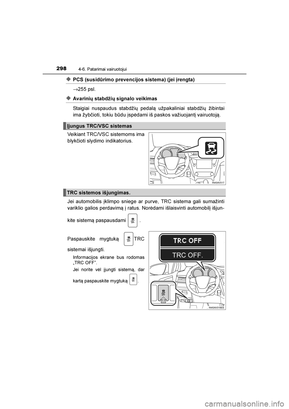 TOYOTA AVENSIS 2016  Eksploatavimo vadovas (in Lithuanian) 
2984-6. Patarimai vairuotojui
AVENSIS_OM_OM20C20E_(EE)
◆PCS (susidūrimo prevencijos sistema) (jei įrengta)
→255 psl.
◆Avarinių stabdžių signalo veikimas
Staigiai nuspaudus stabdžių pedal TOYOTA AVENSIS 2016  Eksploatavimo vadovas (in Lithuanian) 
2984-6. Patarimai vairuotojui
AVENSIS_OM_OM20C20E_(EE)
◆PCS (susidūrimo prevencijos sistema) (jei įrengta)
→255 psl.
◆Avarinių stabdžių signalo veikimas
Staigiai nuspaudus stabdžių pedal