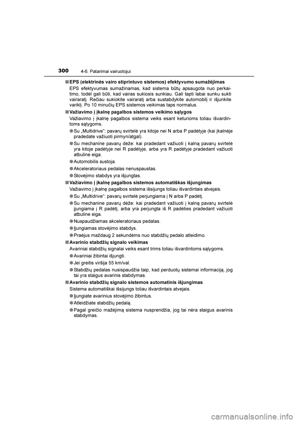 TOYOTA AVENSIS 2016  Eksploatavimo vadovas (in Lithuanian) 
3004-6. Patarimai vairuotojui
AVENSIS_OM_OM20C20E_(EE)■
EPS (elektrinės vairo stiprintuvo sistemos) efektyvumo sumažėjimas
EPS efektyvumas sumažinamas, kad sistema būtų apsaugota nuo perkai-
 TOYOTA AVENSIS 2016  Eksploatavimo vadovas (in Lithuanian) 
3004-6. Patarimai vairuotojui
AVENSIS_OM_OM20C20E_(EE)■
EPS (elektrinės vairo stiprintuvo sistemos) efektyvumo sumažėjimas
EPS efektyvumas sumažinamas, kad sistema būtų apsaugota nuo perkai-