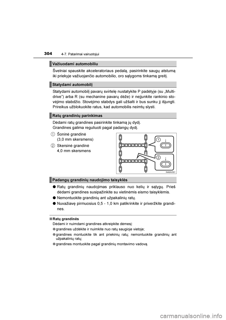 TOYOTA AVENSIS 2016  Eksploatavimo vadovas (in Lithuanian) 
3044-7. Patarimai vairuotojui
AVENSIS_OM_OM20C20E_(LT)
Švelniai spauskite akceleratoriaus pedal\b, pasirinkite saugų atstum\b
iki priekyje važiuojančio automobilio, oro s\blygoms tinkam\b greitį