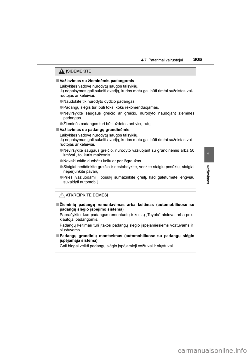 TOYOTA AVENSIS 2016  Eksploatavimo vadovas (in Lithuanian) 
3054-7. Patarimai vairuotojui
4
Važiavimas
AVENSIS_OM_OM20C20E_(LT)
ĮSIDĖMĖKITE
■ Važiavimas su žieminėmis padangomis
Laikykitės vadove nurodytų saugos taisyklių.
Jų nepaisymas gali suke