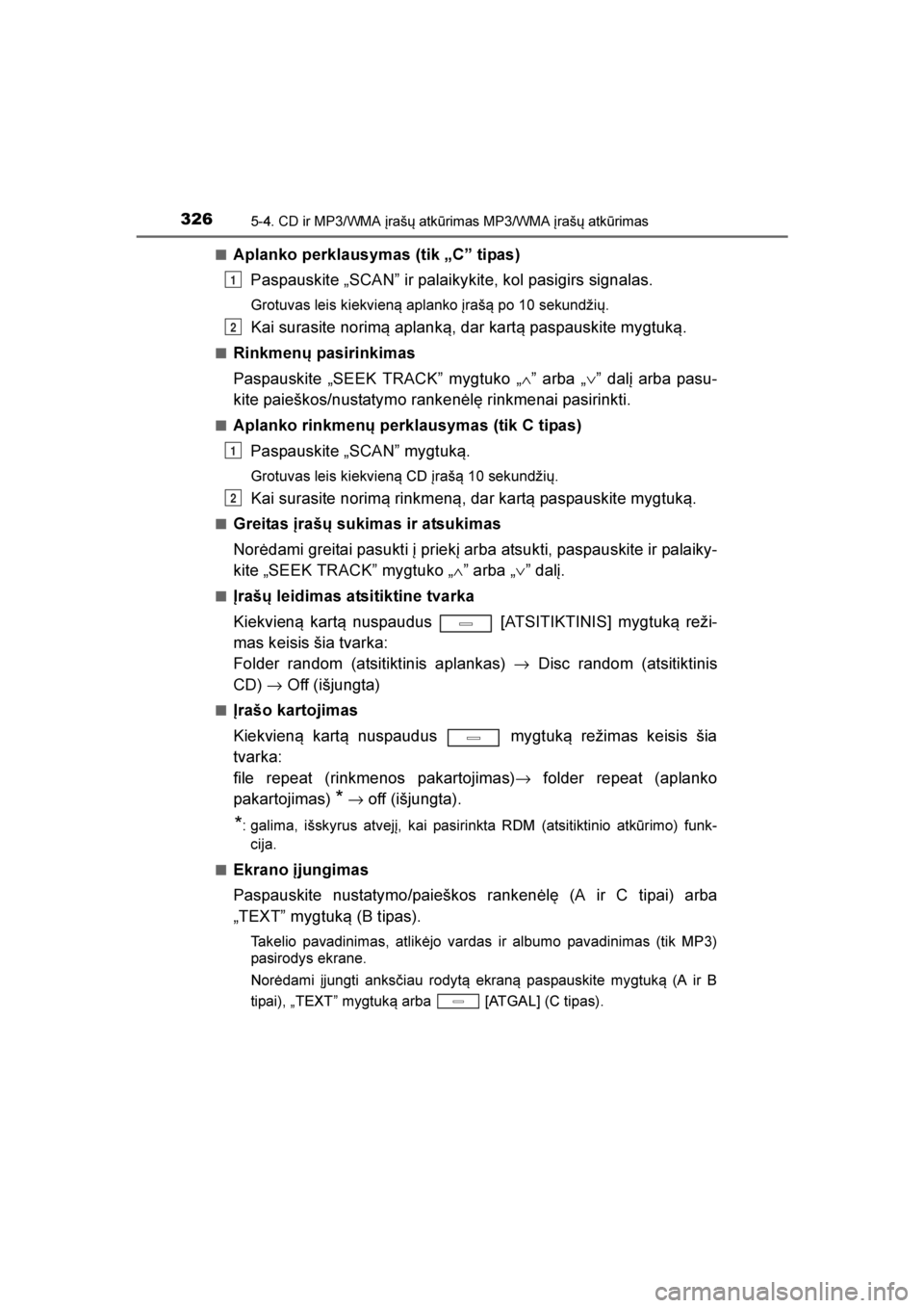 TOYOTA AVENSIS 2016  Eksploatavimo vadovas (in Lithuanian) 
3265-4. CD ir MP3/WMA įrašų atkūrimas MP3/WMA įrašų atkūrimas
AVENSIS_OM_OM20C20E_(LT)■
A planko perklausymas (tik „C” tipas)
Paspauskite „SCAN” ir palaikykite, kol pasigirs signala