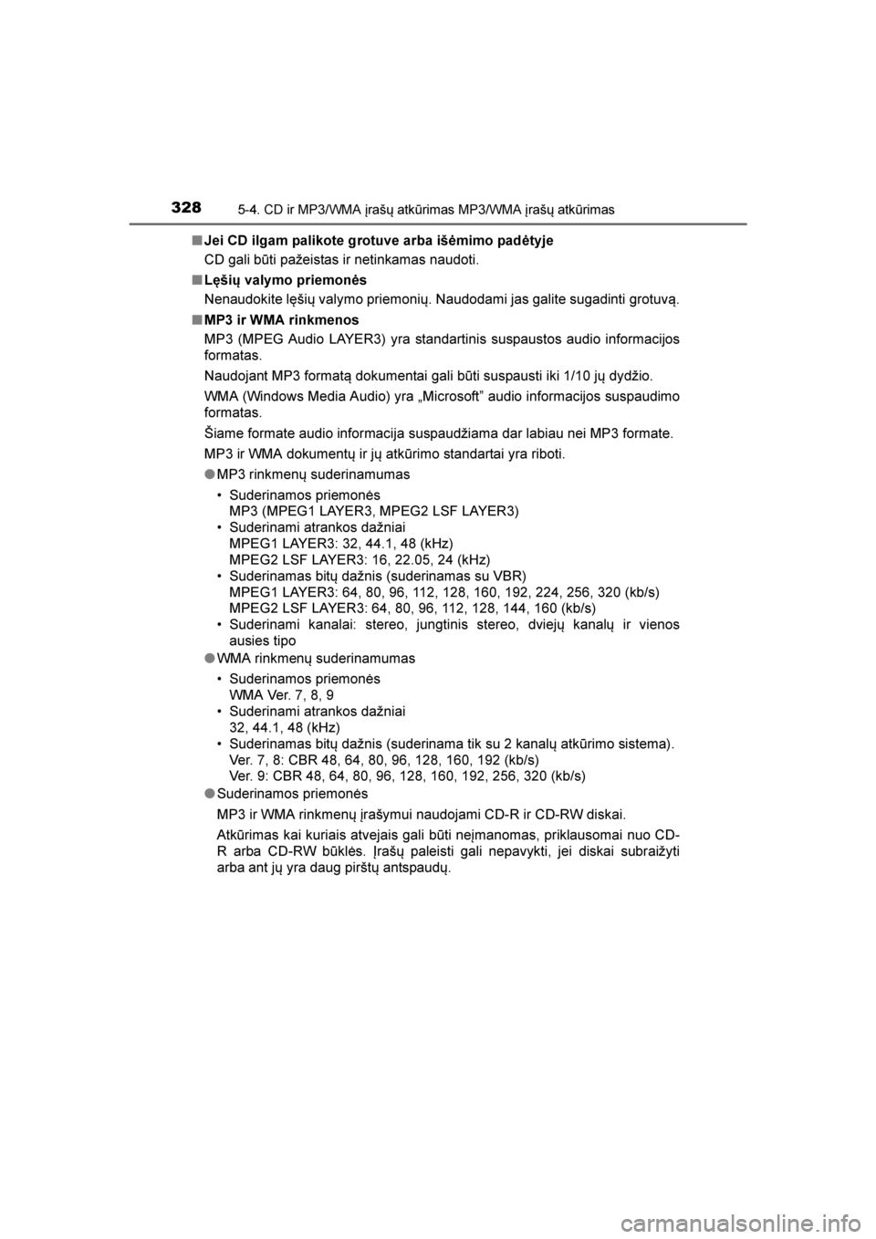 TOYOTA AVENSIS 2016  Eksploatavimo vadovas (in Lithuanian) 
3285-4. CD ir MP3/WMA įrašų atkūrimas MP3/WMA įrašų atkūrimas
AVENSIS_OM_OM20C20E_(LT)■
Jei CD ilgam palikote grotuve arba išėmimo padėtyje
CD gali būti pažeistas ir netinkamas naudoti