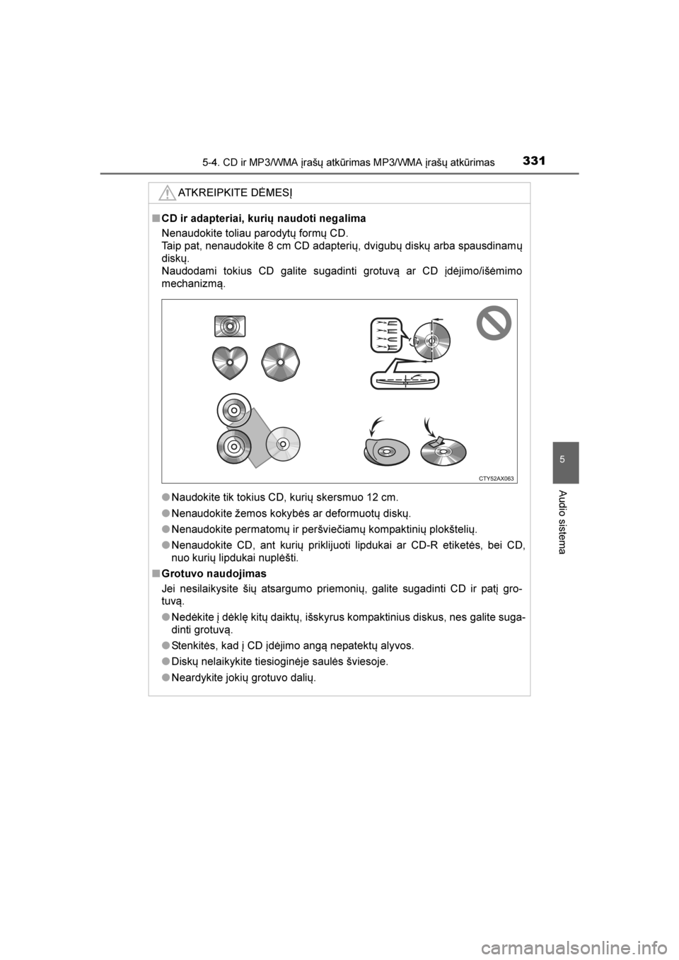 TOYOTA AVENSIS 2016  Eksploatavimo vadovas (in Lithuanian) 
3315-4. CD ir MP3/WMA įrašų atkūrimas MP3/WMA įrašų atkūrimas
5
Audio sistema
AVENSIS_OM_OM20C20E_(LT)ATKREIPKITE DĖMESĮ
■
CD ir adapteriai, kurių naudoti negalima
Nenaudokite toliau par