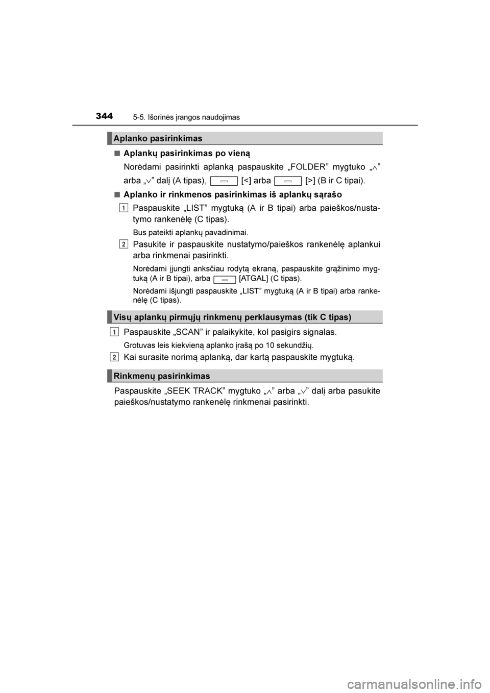 TOYOTA AVENSIS 2016  Eksploatavimo vadovas (in Lithuanian) 
3445-5. Išorinės įrangos naudojimas
AVENSIS_OM_OM20C20E_(LT)■
A plankų pasirinkimas po vieną
Norėdami pasirinkti aplank\b paspauskite „FOLDER” mygtuko „
∧”
arba „ ∨” dalį (A 