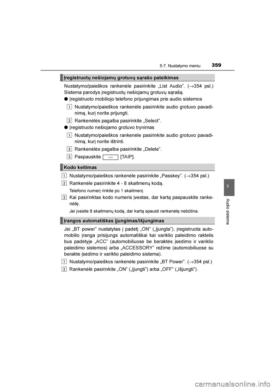 TOYOTA AVENSIS 2016  Eksploatavimo vadovas (in Lithuanian) 
3595-7. Nustatymo meniu
5
Audio sistema
AVENSIS_OM_OM20C20E_(LT)
Nustatymo/paieškos rankenėle pasirinkite „List Audio”. (→354 psl.)
Sistema parodys įregistruotų nešiojamų grotuvų s\braš