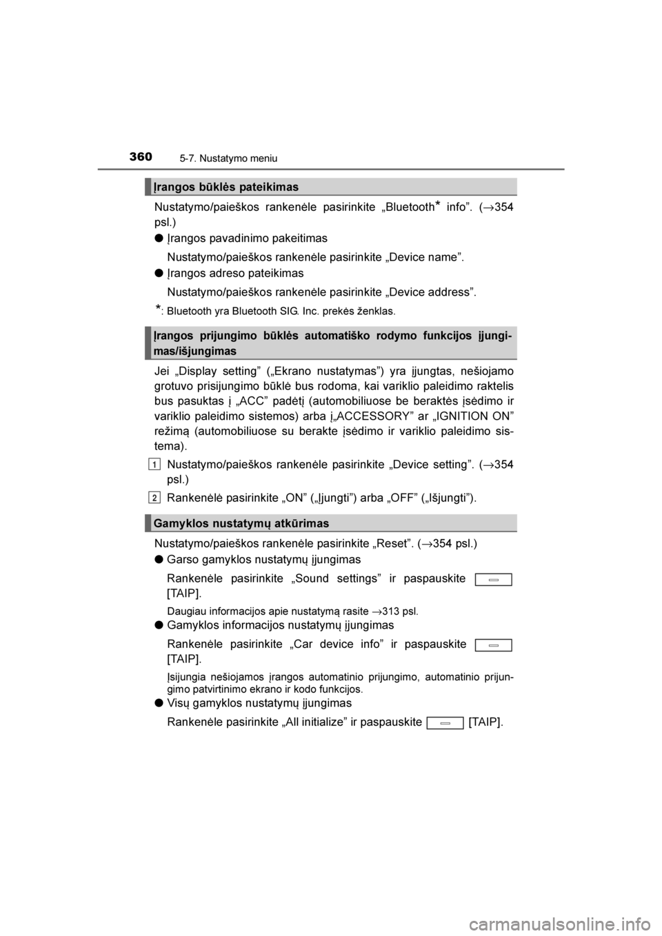TOYOTA AVENSIS 2016  Eksploatavimo vadovas (in Lithuanian) 
3605-7. Nustatymo meniu
AVENSIS_OM_OM20C20E_(LT)
Nustatymo/paieškos rankenėle pasirinkite „Bluetooth* info”. (→354
psl.)
● Įrangos pavadinimo pakeitimas
Nustatymo/paieškos rankenėle pasi
