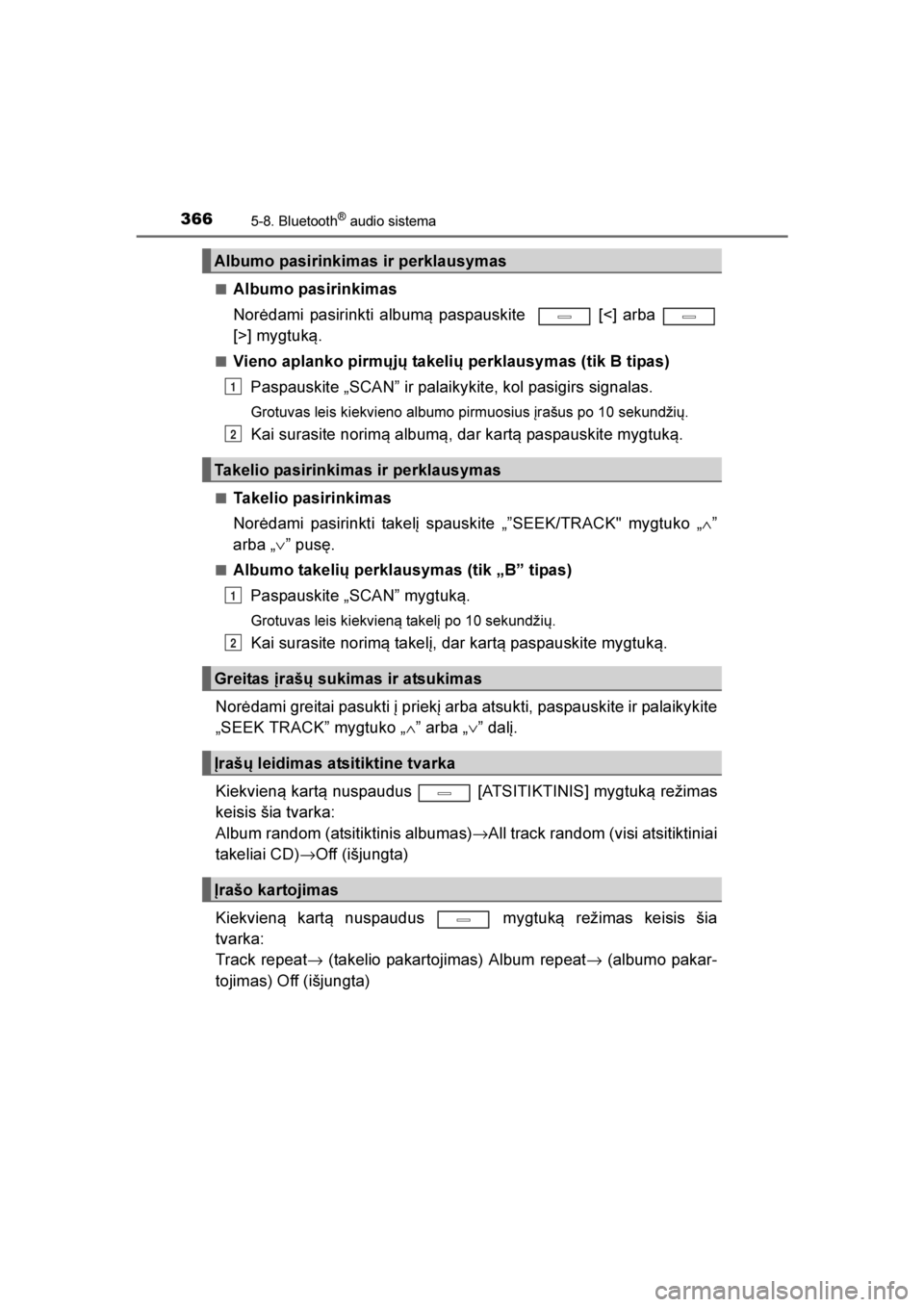 TOYOTA AVENSIS 2016  Eksploatavimo vadovas (in Lithuanian) 
3665-8. Bluetooth® audio sistema
AVENSIS_OM_OM20C20E_(LT)■
Albumo pasirinkimas
Norėdami pasirinkti album\b paspauskite    [<] arba 
[>] mygtuk\b.
■Vieno aplanko pirmųjų takelių perklausymas 