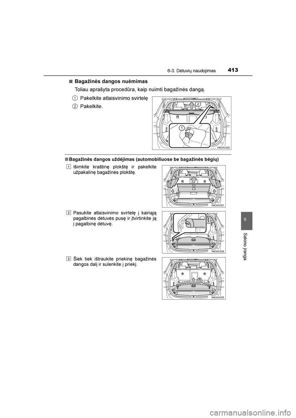 TOYOTA AVENSIS 2016  Eksploatavimo vadovas (in Lithuanian) 
4136-3. Dėtuvių naudojimas
AVENSIS_OM_OM20C20E_(LT)
6
Salono įranga
■Bagažinės dangos nuėmimas
Toliau aprašyta procedūra, kaip nuimti bagažinės dang\b.Pakelkite atlaisvinimo svirtelę
Pak
