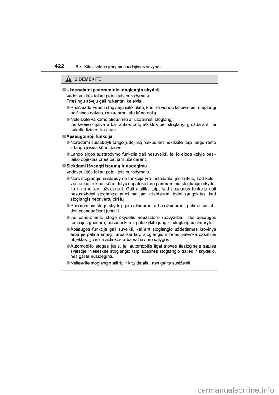 TOYOTA AVENSIS 2016  Eksploatavimo vadovas (in Lithuanian) 
422
AVENSIS_OM_OM20C20E_(LT)
6-4. Kitos salono įrangos naudojimas savybės
ĮSIDĖMĖKITE
■ Uždarydami panoraminio stoglangio skydelį
Vadovaukitės toliau pateiktais nurodymais. 
Priešingu atve TOYOTA AVENSIS 2016  Eksploatavimo vadovas (in Lithuanian) 
422
AVENSIS_OM_OM20C20E_(LT)
6-4. Kitos salono įrangos naudojimas savybės
ĮSIDĖMĖKITE
■ Uždarydami panoraminio stoglangio skydelį
Vadovaukitės toliau pateiktais nurodymais. 
Priešingu atve