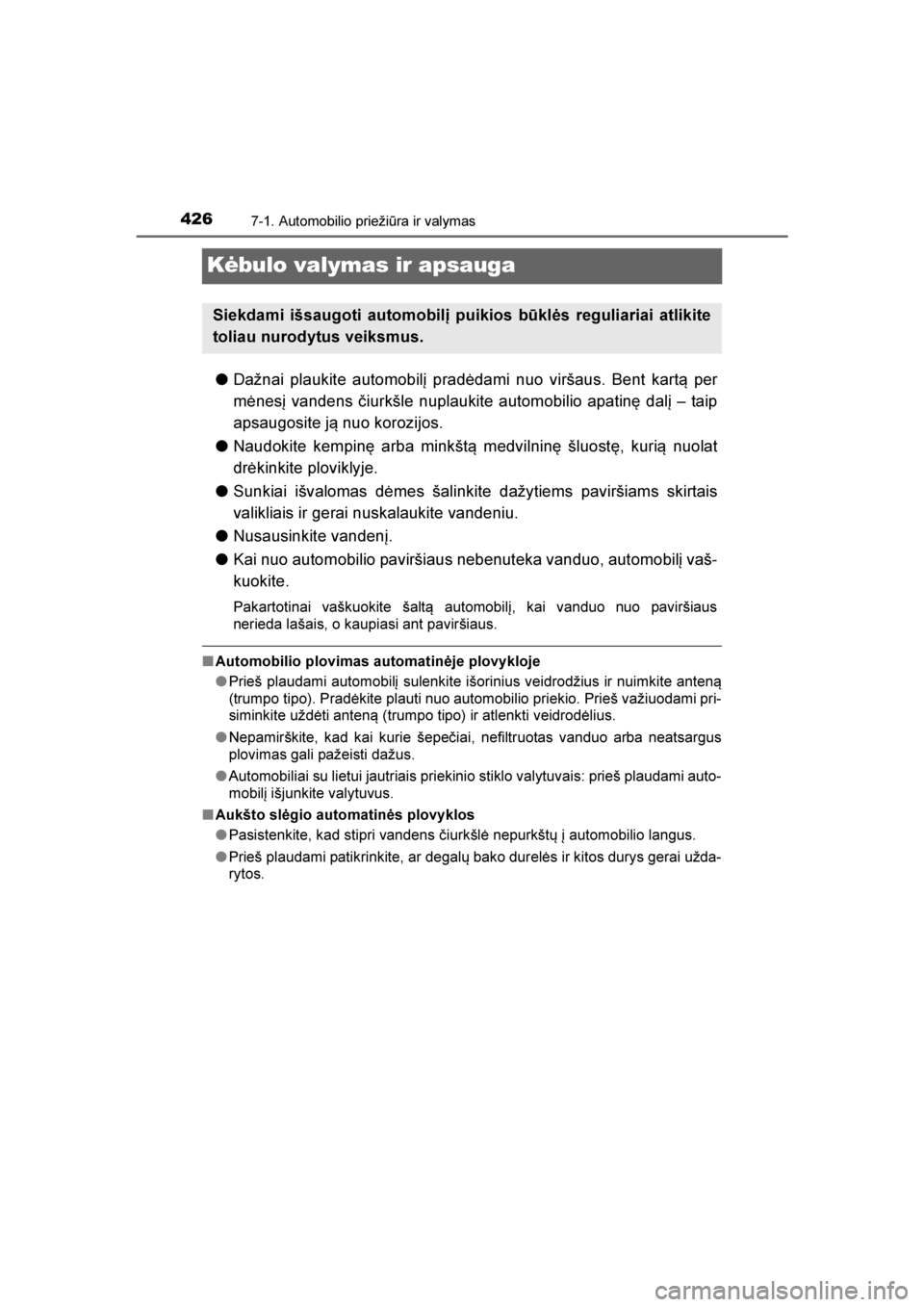 TOYOTA AVENSIS 2016  Eksploatavimo vadovas (in Lithuanian) 
4267-1. Automobilio priežiūra ir valymas
AVENSIS_OM_OM20C20E_(LT)
Kėbulo valymas ir apsauga
●Dažnai plaukite automobilį pradėdami nuo viršaus. Bent kart\b per
mėnesį vandens čiurkšle nup TOYOTA AVENSIS 2016  Eksploatavimo vadovas (in Lithuanian) 
4267-1. Automobilio priežiūra ir valymas
AVENSIS_OM_OM20C20E_(LT)
Kėbulo valymas ir apsauga
●Dažnai plaukite automobilį pradėdami nuo viršaus. Bent kart\b per
mėnesį vandens čiurkšle nup