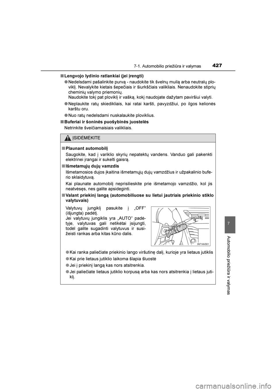 TOYOTA AVENSIS 2016  Eksploatavimo vadovas (in Lithuanian) 
4277-1. Automobilio priežiūra ir valymas
AVENSIS_OM_OM20C20E_(LT)
7
Automobilio priežiūra ir valymas
■Lengvojo lydinio ratlankiai (jei įrengti)
●Nedelsdami pašalinkite purvą - naudokite ti TOYOTA AVENSIS 2016  Eksploatavimo vadovas (in Lithuanian) 
4277-1. Automobilio priežiūra ir valymas
AVENSIS_OM_OM20C20E_(LT)
7
Automobilio priežiūra ir valymas
■Lengvojo lydinio ratlankiai (jei įrengti)
●Nedelsdami pašalinkite purvą - naudokite ti