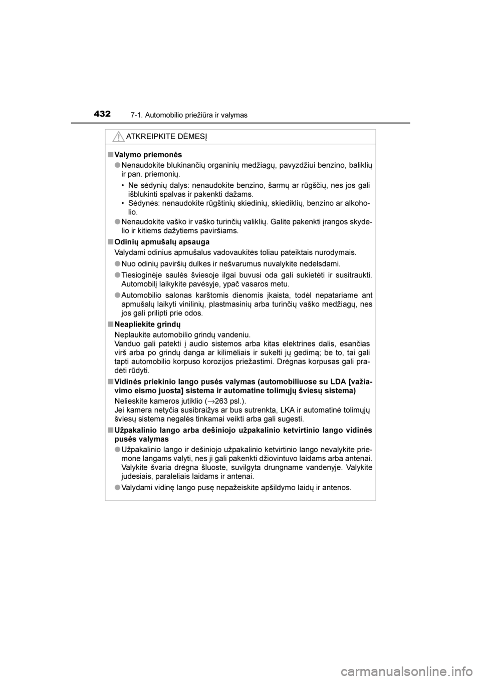 TOYOTA AVENSIS 2016  Eksploatavimo vadovas (in Lithuanian) 
4327-1. Automobilio priežiūra ir valymas
AVENSIS_OM_OM20C20E_(LT)ATKREIPKITE DĖMESĮ
■
Valymo priemonės
●Nenaudokite blukinan\bių organinių medžiagų, pavyzdžiui benzino, baliklių
ir pan