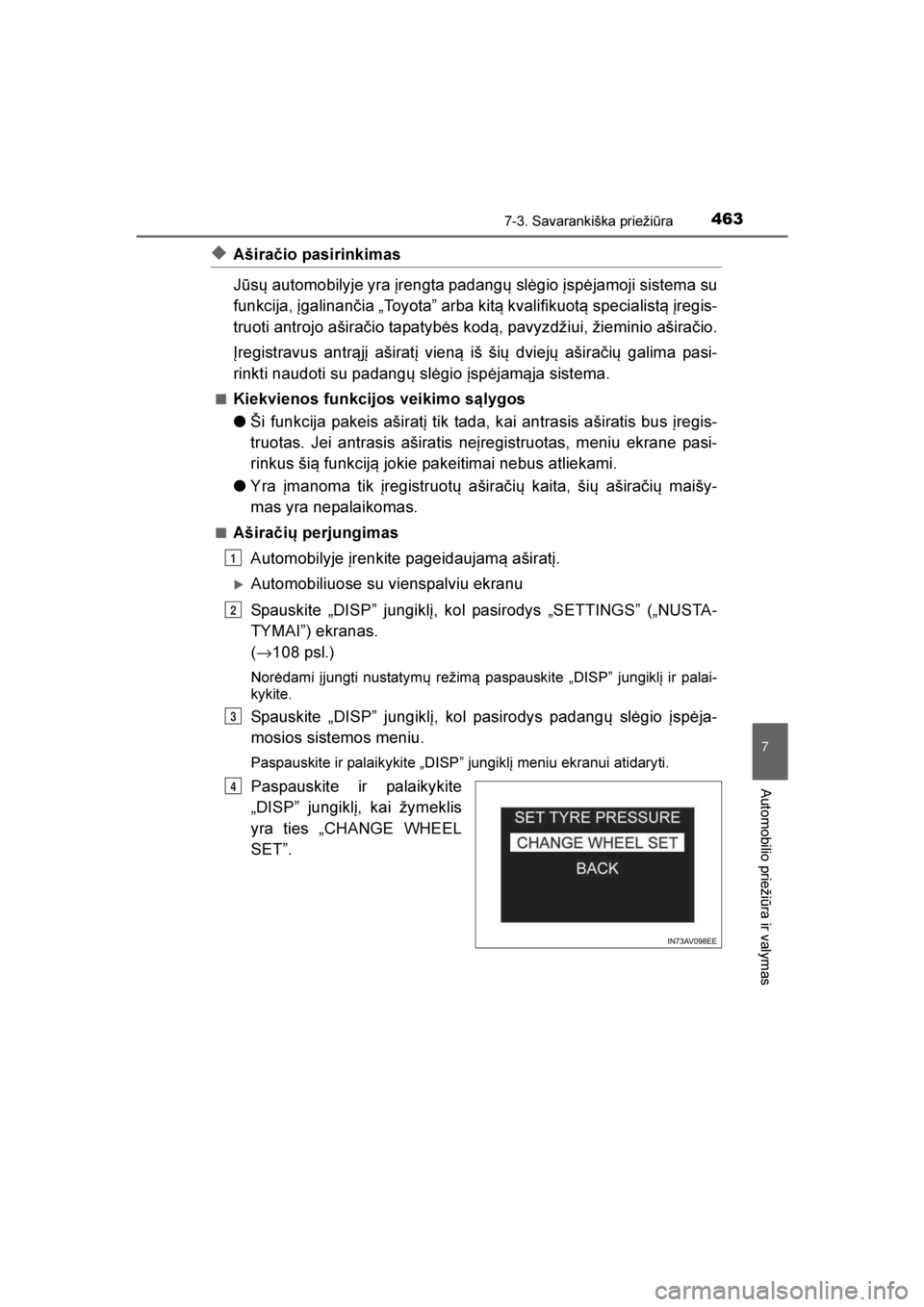 TOYOTA AVENSIS 2016  Eksploatavimo vadovas (in Lithuanian) 
4637-3. Savarankiška priežiūra
AVENSIS_OM_OM20C20E_(LT)
7
Automobilio priežiūra ir valymas
◆A širačio pasirinkimas 
Jūsų automobilyje yra įrengta padangų slėgio įspėjamoji sistema su
