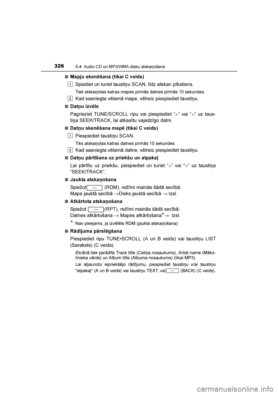 TOYOTA AVENSIS 2016  Lietošanas Instrukcija (in Latvian) 
3265-4. Audio CD un MP3/WMA disku atskaņošana
AVENSIS_OM_OM20C20E_(LV)■
Mapju skenēšana (tikai C veids)
Spiediet un turiet taustiņu SCAN, līdz atskan pīkstiens.
Tiek atskaņotas katras mapes