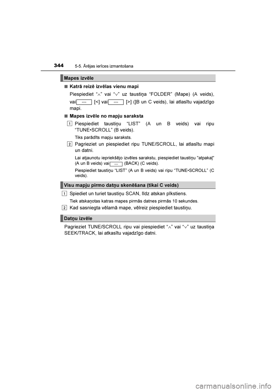 TOYOTA AVENSIS 2016  Lietošanas Instrukcija (in Latvian) 
3445-5. \brējas ierīces izmantošana
AVENSIS_OM_OM20C20E_(LV)■
Katrā reizē izvēlas vienu mapi
Piespiediet “
∧” vai “ ∨” uz taustiņa “FOLDER” (Mape) (A veids),
vai  [<] vai  [>