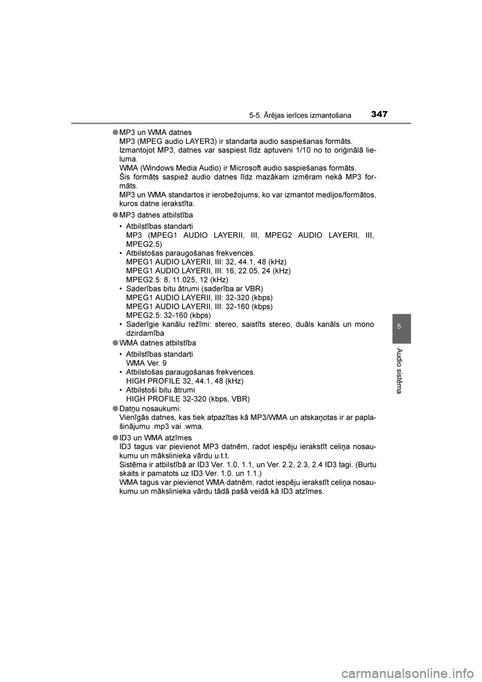 TOYOTA AVENSIS 2016  Lietošanas Instrukcija (in Latvian) 
3475-5. \brējas ierīces izmantošana
5
Audio sistēma
AVENSIS_OM_OM20C20E_(LV)●
MP3 un WMA datnes
MP3 (MPEG audio LAYER3) ir standarta audio saspiešanas formāts.
Izmantojot MP3, datnes var sasp