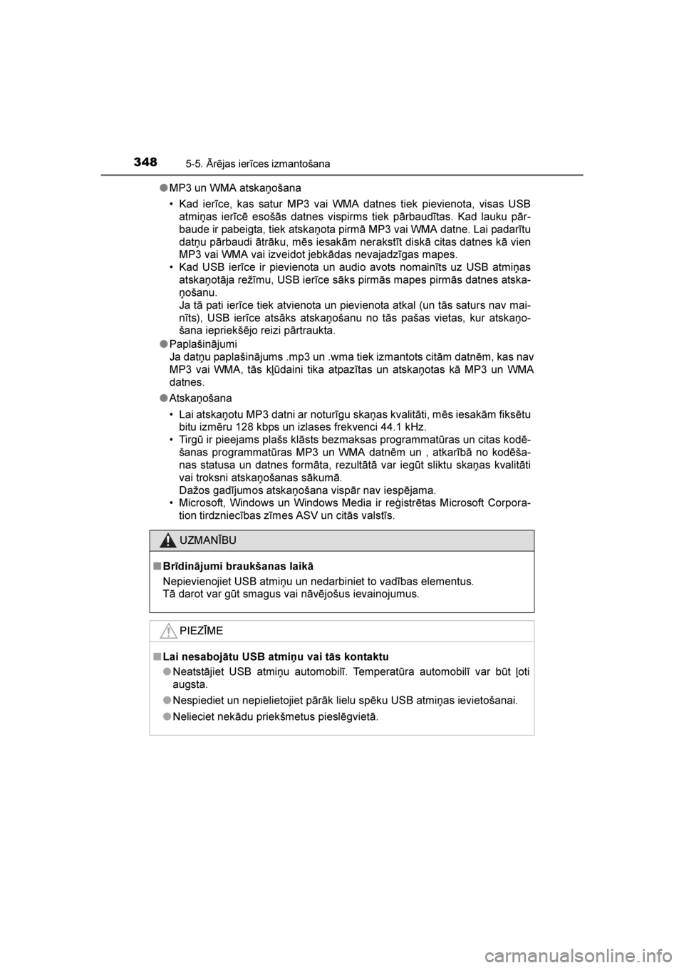 TOYOTA AVENSIS 2016  Lietošanas Instrukcija (in Latvian) 
3485-5. \brējas ierīces izmantošana
AVENSIS_OM_OM20C20E_(LV)●
MP3 un WMA atskaņošana
• Kad ierīce, kas satur MP3 vai WMA datnes tiek pievienota, visas USB
atmiņas ierīcē esošās datnes 