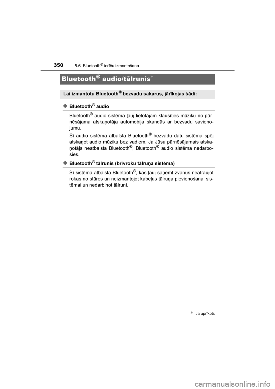 TOYOTA AVENSIS 2016  Lietošanas Instrukcija (in Latvian) 
3505-6. Bluetooth® ierīču izmantošana
AVENSIS_OM_OM20C20E_(LV)
Bluetooth® audio/tālrunis∗
◆Bluetooth® audio
Bluetooth
® audio sistēma ļauj lietotājam klausīties m\bziku no pār-
nēs
