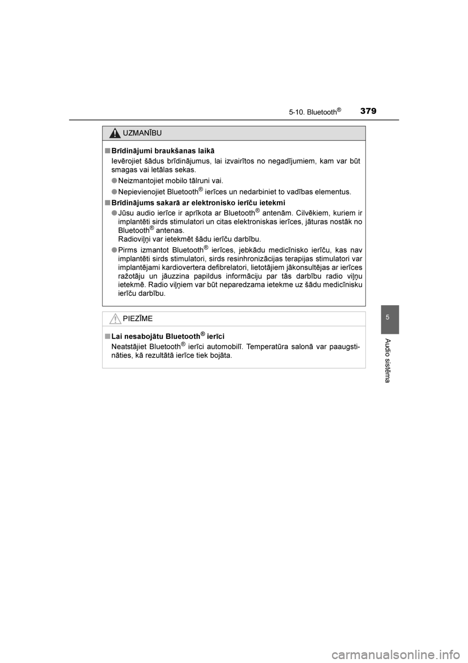 TOYOTA AVENSIS 2016 Lietošanas Instrukcija (in Latvian)
3795-10. Bluetooth®
5
Audio sistēma
AVENSIS_OM_OM20C20E_(LV)
UZMANĪBU
■ Brīdinājumi braukšanas laikā
Ievērojiet šādus brīdinājumus, lai izvairītos no negadījumiem, kam var būt
smagas TOYOTA AVENSIS 2016 Lietošanas Instrukcija (in Latvian)
3795-10. Bluetooth®
5
Audio sistēma
AVENSIS_OM_OM20C20E_(LV)
UZMANĪBU
■ Brīdinājumi braukšanas laikā
Ievērojiet šādus brīdinājumus, lai izvairītos no negadījumiem, kam var būt
smagas