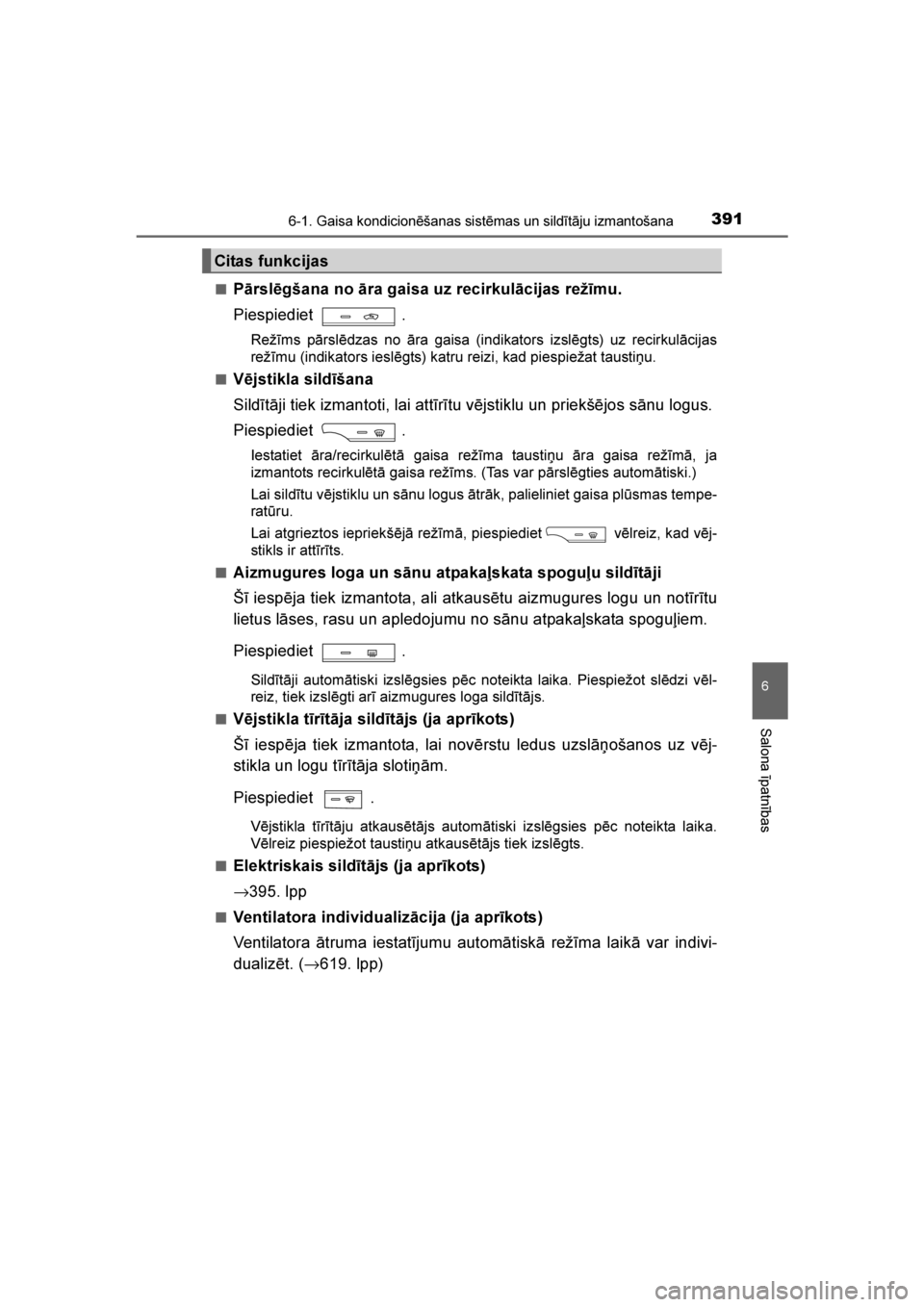 TOYOTA AVENSIS 2016 Lietošanas Instrukcija (in Latvian)
3916-1. Gaisa kondicionēšanas sistēmas un sildītāju izmantošana
AVENSIS_OM_OM20C20E_(LV)
6
Salona īpatnības
■Pārslēgšana no āra gaisa uz recirkulācijas režīmu.
Piespiediet .
Režīms TOYOTA AVENSIS 2016 Lietošanas Instrukcija (in Latvian)
3916-1. Gaisa kondicionēšanas sistēmas un sildītāju izmantošana
AVENSIS_OM_OM20C20E_(LV)
6
Salona īpatnības
■Pārslēgšana no āra gaisa uz recirkulācijas režīmu.
Piespiediet .
Režīms