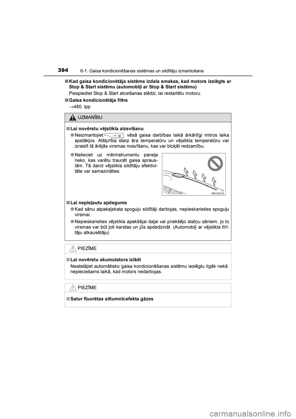 TOYOTA AVENSIS 2016 Lietošanas Instrukcija (in Latvian)
3946-1. Gaisa kondicionēšanas sistēmas un sildītāju izmantošana
AVENSIS_OM_OM20C20E_(LV)■
Kad gaisa kondicionētāja sistēma izdala smakas, kad motors izslēgts ar
Stop & Start sistēmu (aut TOYOTA AVENSIS 2016 Lietošanas Instrukcija (in Latvian)
3946-1. Gaisa kondicionēšanas sistēmas un sildītāju izmantošana
AVENSIS_OM_OM20C20E_(LV)■
Kad gaisa kondicionētāja sistēma izdala smakas, kad motors izslēgts ar
Stop & Start sistēmu (aut
