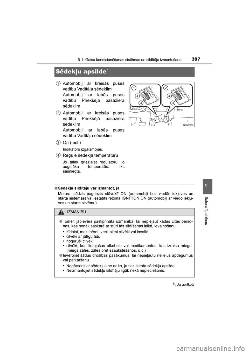 TOYOTA AVENSIS 2016 Lietošanas Instrukcija (in Latvian)
3976-1. Gaisa kondicionēšanas sistēmas un sildītāju izmantošana
AVENSIS_OM_OM20C20E_(LV)
6
Salona īpatnības
Sēdekļu apsilde∗
Automobiļi ar kreisās puses
vadību Vadītāja sēdeklim
Aut TOYOTA AVENSIS 2016 Lietošanas Instrukcija (in Latvian)
3976-1. Gaisa kondicionēšanas sistēmas un sildītāju izmantošana
AVENSIS_OM_OM20C20E_(LV)
6
Salona īpatnības
Sēdekļu apsilde∗
Automobiļi ar kreisās puses
vadību Vadītāja sēdeklim
Aut