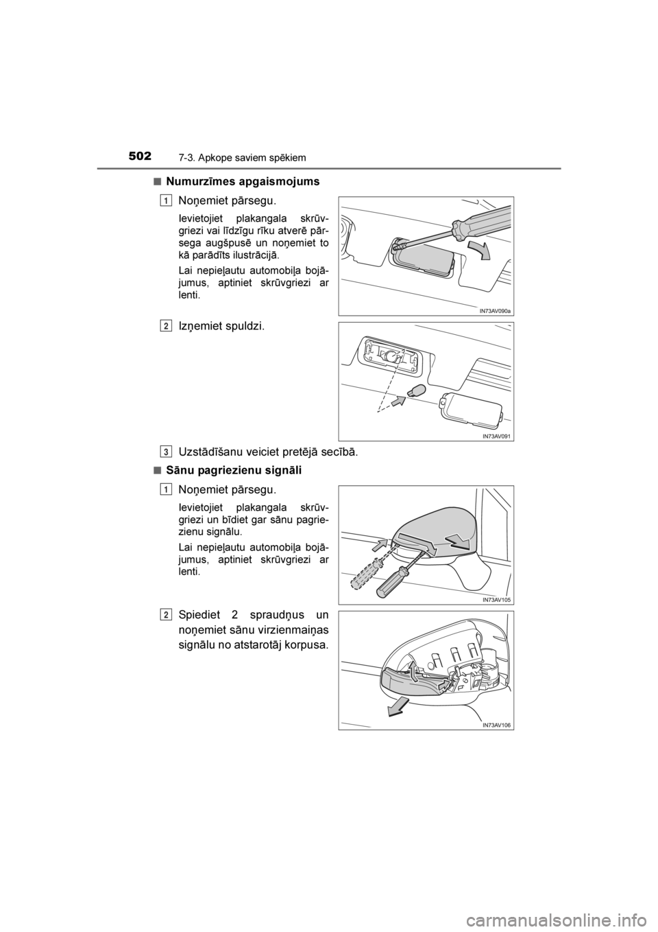 TOYOTA AVENSIS 2016 Lietošanas Instrukcija (in Latvian)
5027-3. Apkope saviem spēkiem
AVENSIS_OM_OM20C20E_(LV)■
Numurzīmes apgaismojums
Noņemiet pārsegu.
Ievietojiet plakangala skrūv-
griezi vai līdzīgu rīku atverē pār-
sega augšpusē un noņ TOYOTA AVENSIS 2016 Lietošanas Instrukcija (in Latvian)
5027-3. Apkope saviem spēkiem
AVENSIS_OM_OM20C20E_(LV)■
Numurzīmes apgaismojums
Noņemiet pārsegu.
Ievietojiet plakangala skrūv-
griezi vai līdzīgu rīku atverē pār-
sega augšpusē un noņ