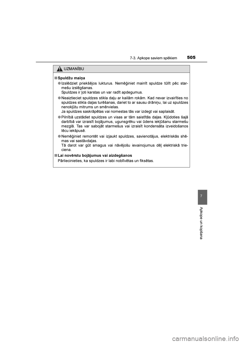 TOYOTA AVENSIS 2016 Lietošanas Instrukcija (in Latvian)
5057-3. Apkope saviem spēkiem
AVENSIS_OM_OM20C20E_(LV)
7
Apkope un kopšana
UZMANĪBU
■ Spuldžu maiņa
●Izslēdziet priekšējos lukturus. Nemēģiniet mainīt spuldze tūlīt pēc star-
mešu TOYOTA AVENSIS 2016 Lietošanas Instrukcija (in Latvian)
5057-3. Apkope saviem spēkiem
AVENSIS_OM_OM20C20E_(LV)
7
Apkope un kopšana
UZMANĪBU
■ Spuldžu maiņa
●Izslēdziet priekšējos lukturus. Nemēģiniet mainīt spuldze tūlīt pēc star-
mešu