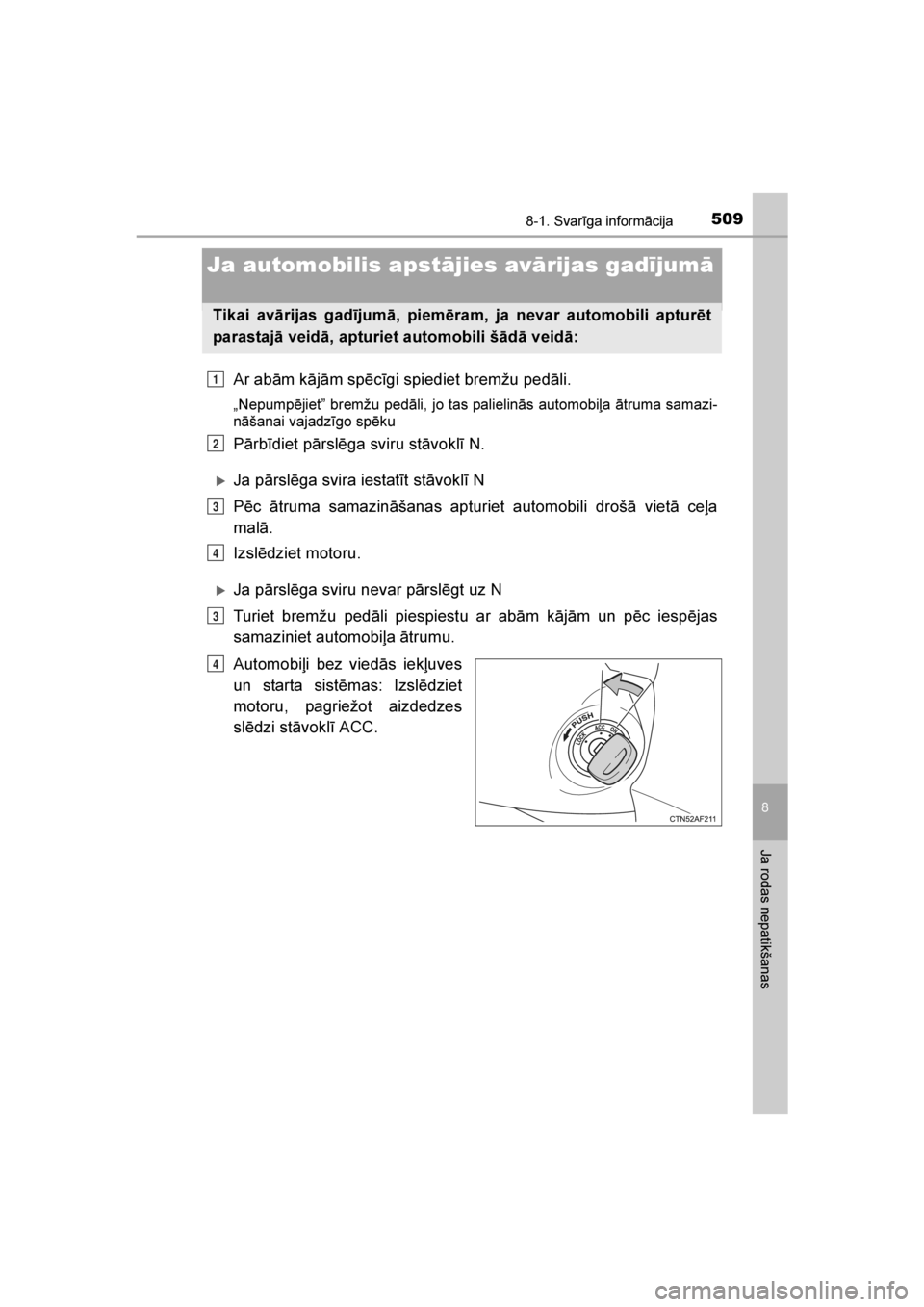 TOYOTA AVENSIS 2016 Lietošanas Instrukcija (in Latvian)
5098-1. Svarīga informācija
AVENSIS_OM_OM20C20E_(LV)
8
Ja rodas nepatikšanas
Ja automobilis apstājies avārijas gadījumā
Ar abām kājām spēcīgi spiediet bremžu pedāli.
„Nepumpējiet” TOYOTA AVENSIS 2016 Lietošanas Instrukcija (in Latvian)
5098-1. Svarīga informācija
AVENSIS_OM_OM20C20E_(LV)
8
Ja rodas nepatikšanas
Ja automobilis apstājies avārijas gadījumā
Ar abām kājām spēcīgi spiediet bremžu pedāli.
„Nepumpējiet”