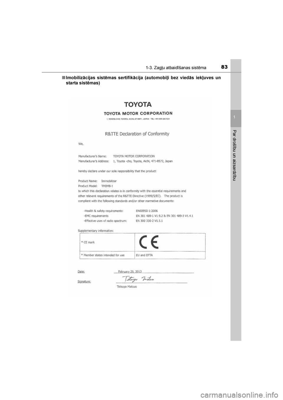 TOYOTA AVENSIS 2016  Lietošanas Instrukcija (in Latvian) 
831-3. Zagļu atbaidīšanas sistēma
1
AVENSIS_OM_OM20C20E_(LV)
Par drošību un aizsardzību
■Imobilizācijas sistēmas sertifikācija (automobiļi bez viedās iekļuves un
starta sistēmas)
AVEN