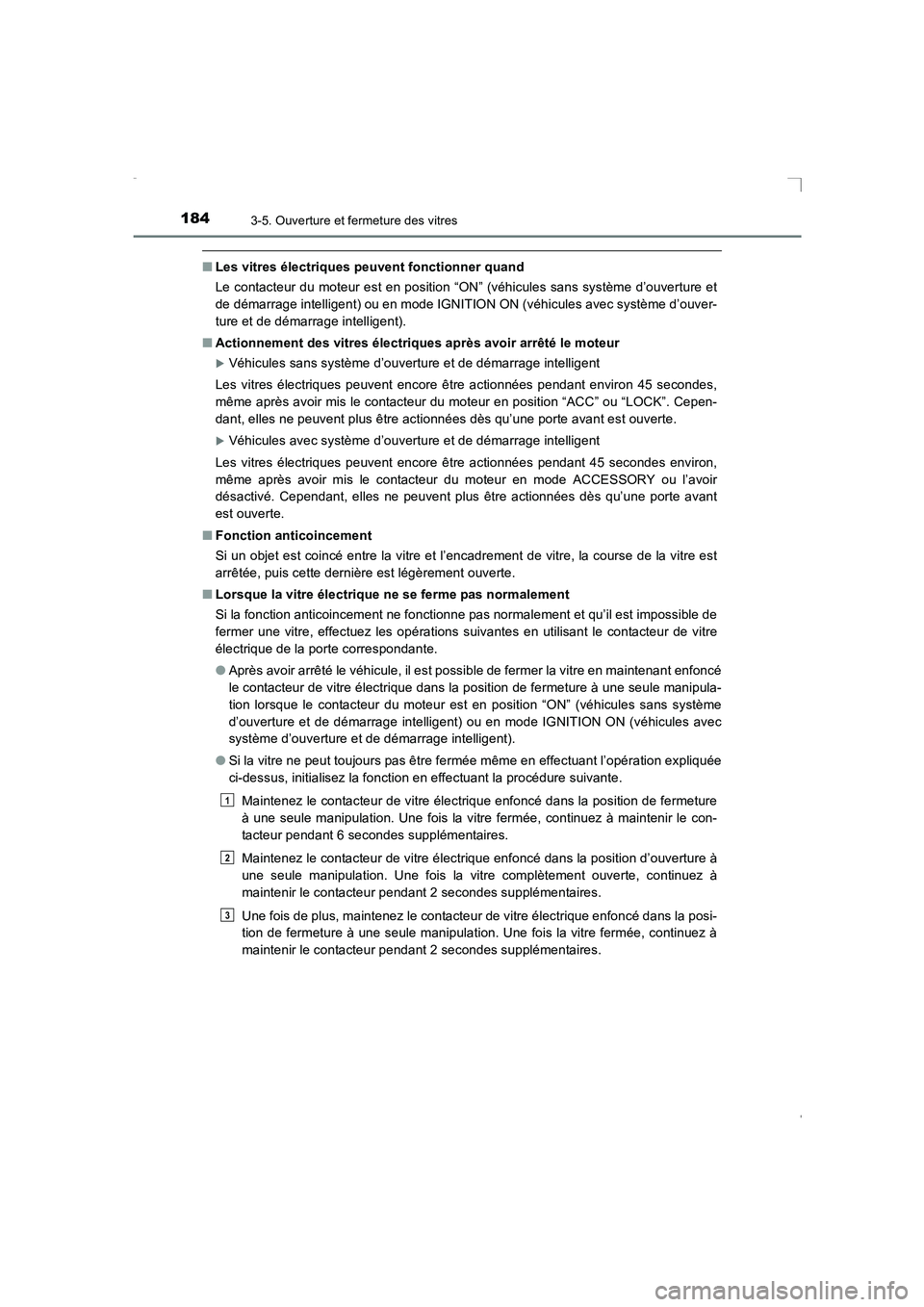 TOYOTA AVENSIS 2016  Notices Demploi (in French) 1843-5. Ouverture et fermeture des vitres
AVENSIS_OM_OM20C21K_(EK)
■Les vitres électriques peuvent fonctionner quand
Le contacteur du moteur est en position “ON” (véhicules sans système d’o