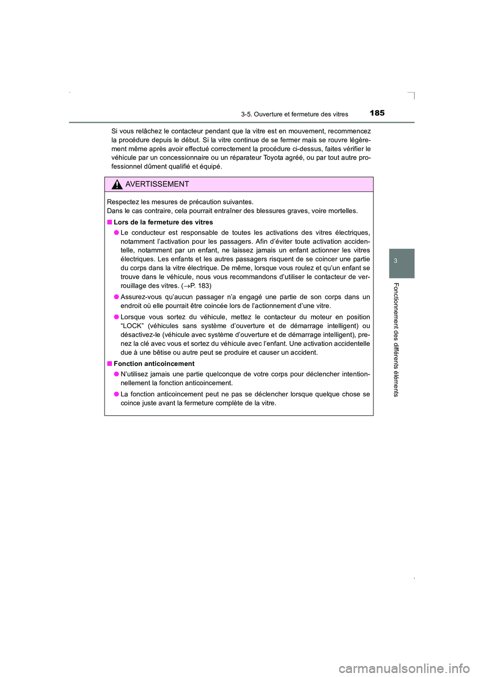 TOYOTA AVENSIS 2016  Notices Demploi (in French) 1853-5. Ouverture et fermeture des vitres
3
Fonctionnement des différents éléments
AVENSIS_OM_OM20C21K_(EK)Si vous relâchez le contacteur pendant que la vitre est en mouvement, recommencez
la proc