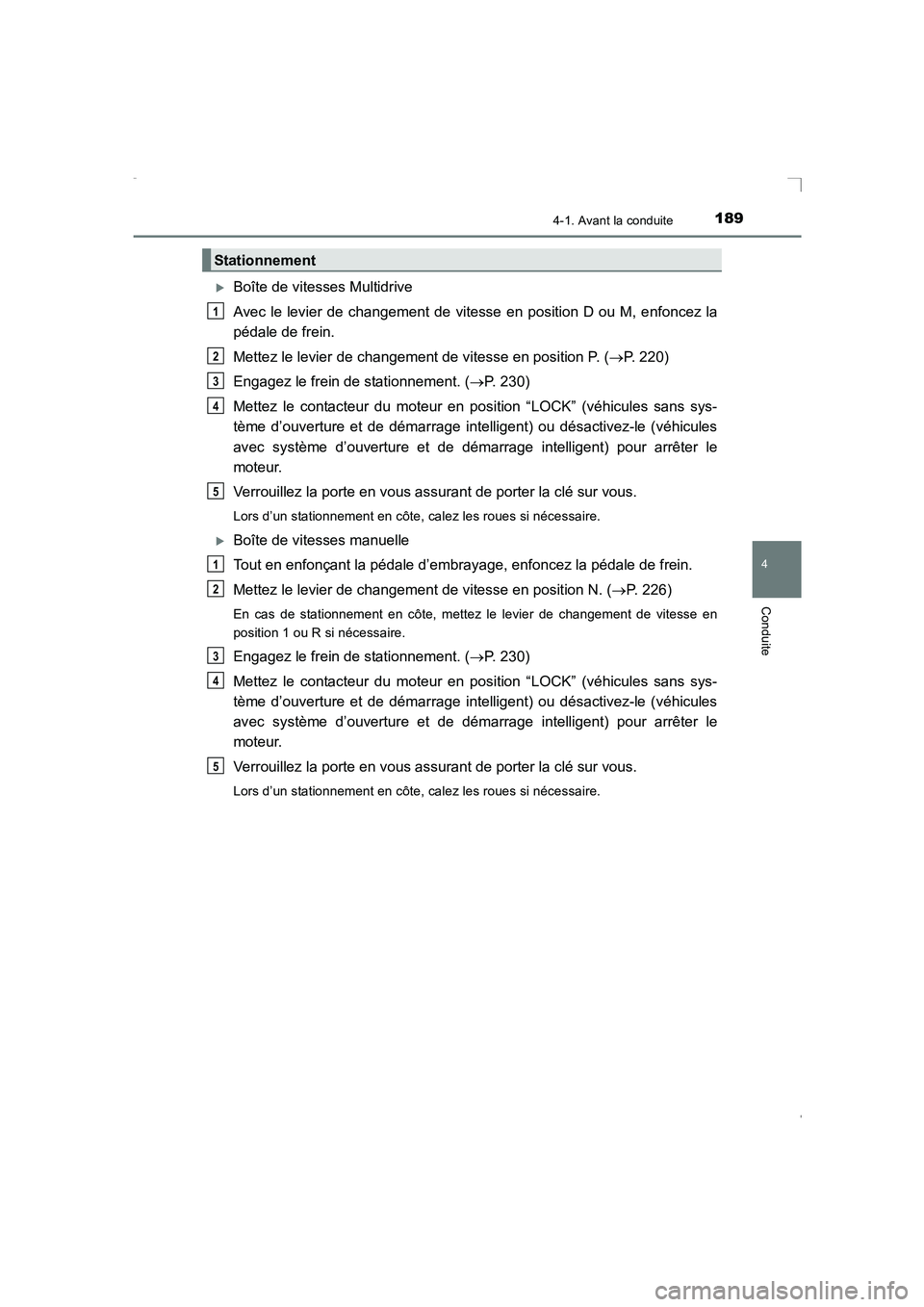TOYOTA AVENSIS 2016  Notices Demploi (in French) 1894-1. Avant la conduite
4
Conduite
AVENSIS_OM_OM20C21K_(EK)
�XBoîte de vitesses Multidrive
Avec le levier de changement de vitesse en position D ou M, enfoncez la
pédale de frein.
Mettez le levier